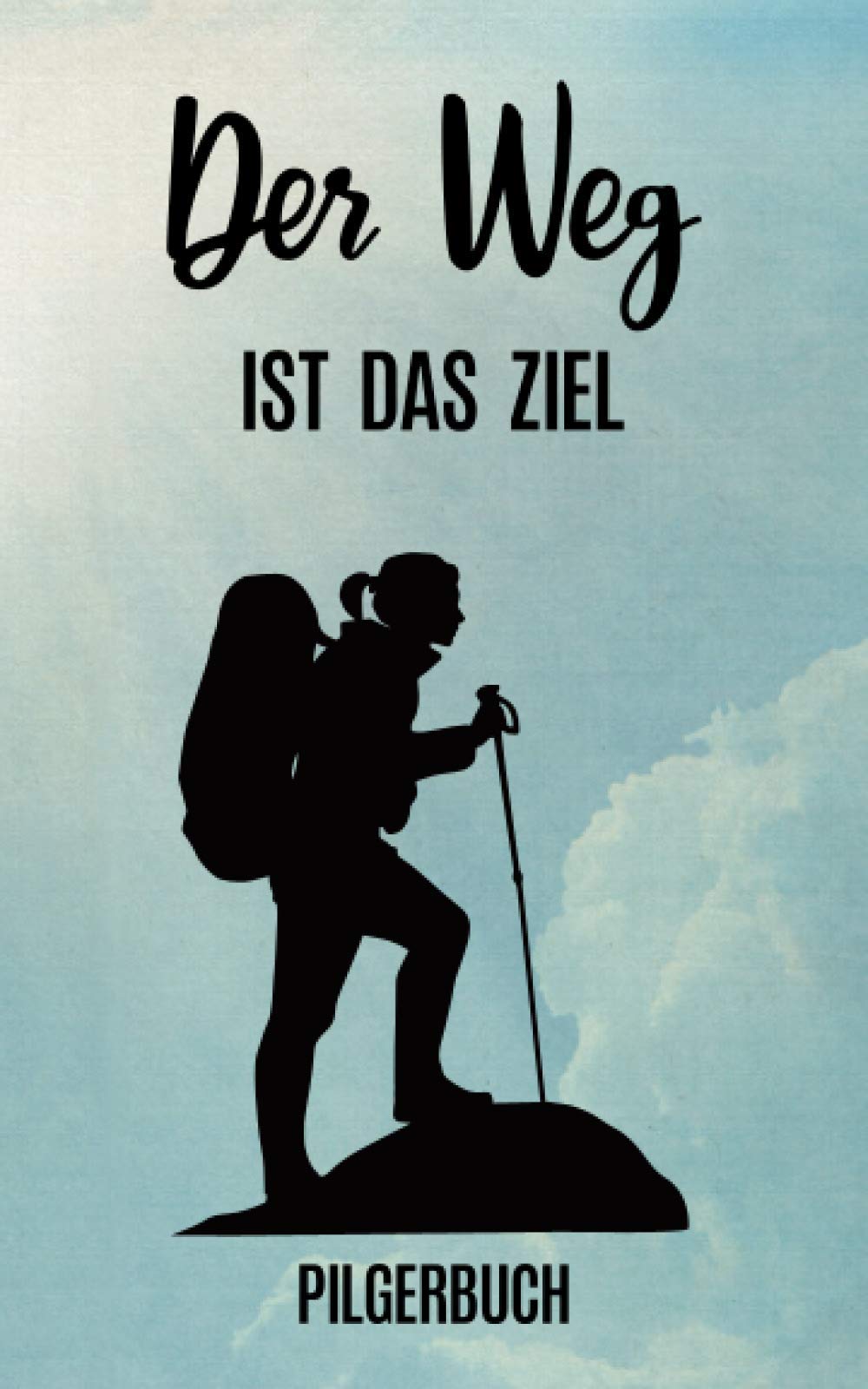 Pilgerbuch Wanderer pilgern: Tagebuch und Notizbuch für Pilger 74 Seiten (5x8 Zoll / 12x20 cm) für Notizen auf dem Pilgerweg in Deutschland oder die ... mit Pilgerausweis und Pilgermuschel Hiking & Cycling Books