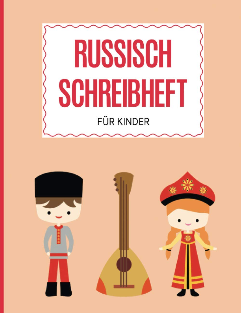 Russisch Schreibheft für Kinder: DIN A4 mit 100 Seiten Raster zum Schreibschrift lernen, 10 Seiten EXTRA für Notizen und Ausmalbilder, Übungsheft Üben ... kryllisch schreiben für Mädchen, Balalaika Foreign Languages ​​& Dictionaries