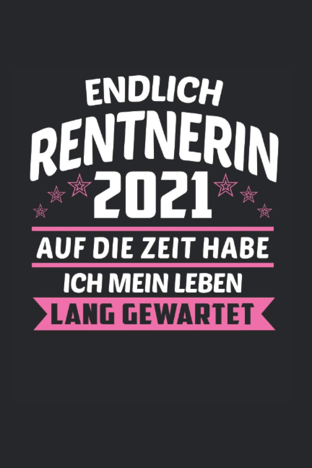 Endlich Rentnerin 2021: Rentnerin 2021 & Rente Notizbuch 6'x9' Großmutter Geschenk für Rentner & Pension Books
