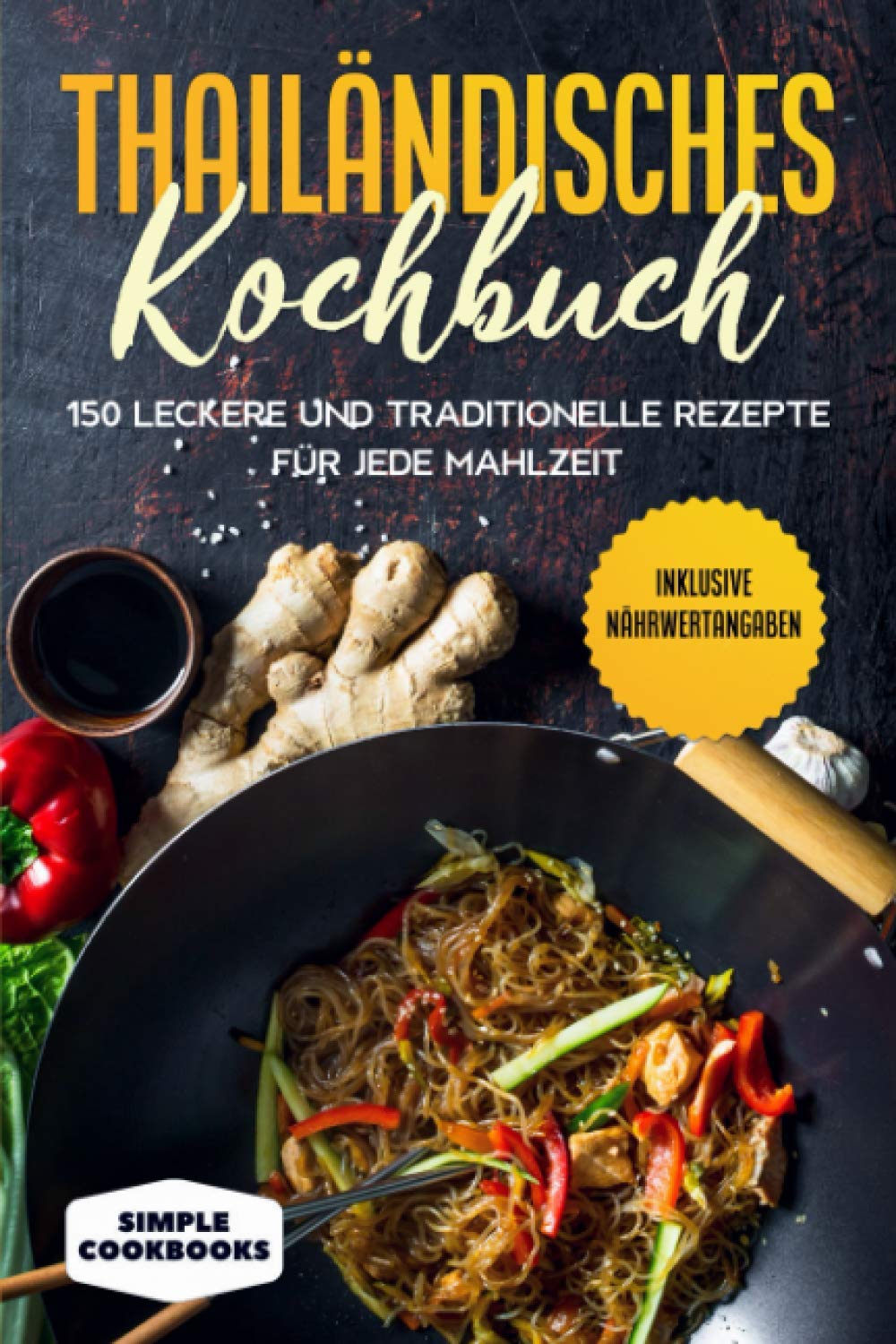 Thailändisches Kochbuch: 150 leckere und traditionelle Rezepte für jede Mahlzeit - Inklusive Nährwertangaben Cooking & Enjoying