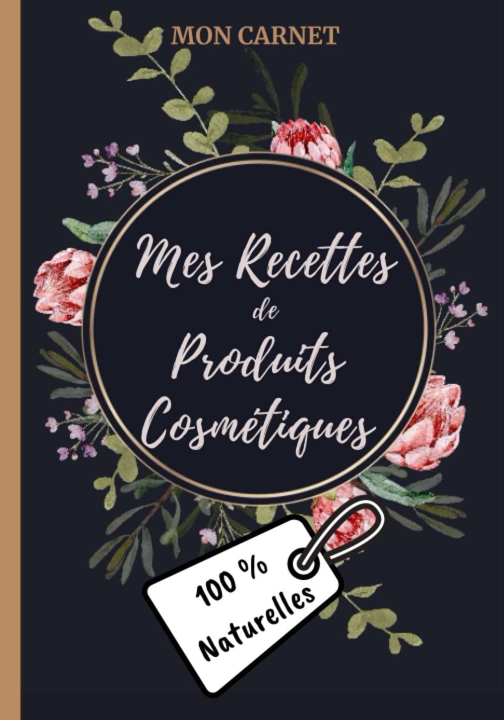 Mon carnet mes recettes de produits cosmétiques (100% naturelles): Carnet de préparations pour recettes naturelles faits maison (Masques visage, ... DIY de produits cosmétiques naturels. 18x25cm book