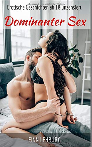 Dominanter Sex: Erotische Geschichten ab 18 unzensiert Eroticism