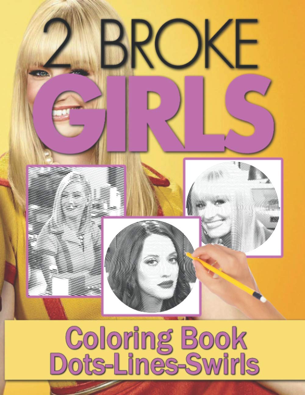 2 Broke Girls Dots Lines Swirls Coloring Book: Relaxation 2 Broke Girls Activity Diagonal Line, Swirls Books For Kids And Adults Books