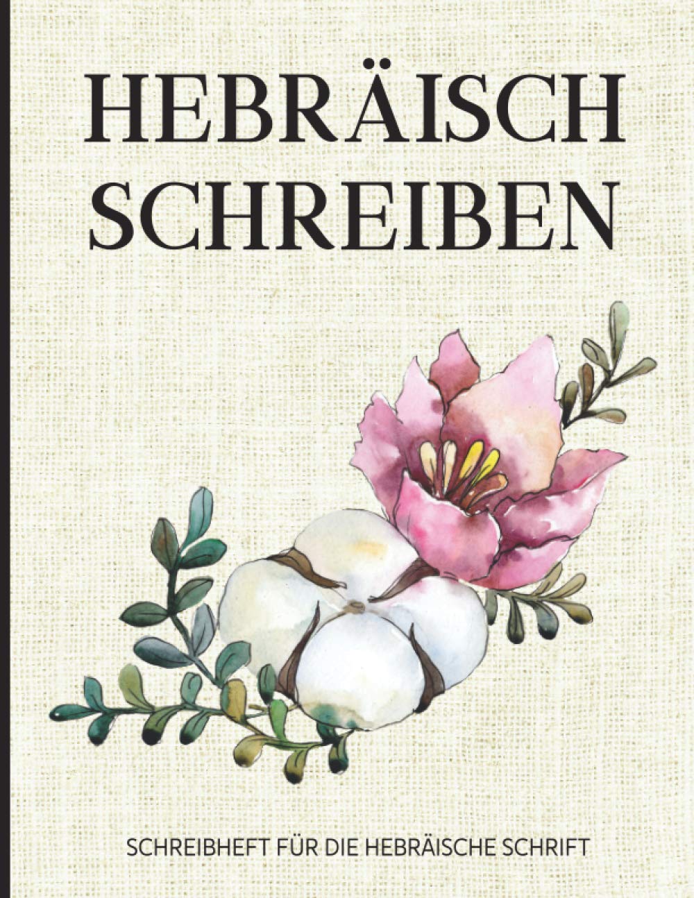 Schreibheft Hebräisch schreiben: Übungsheft für die hebräische Schrift, 112 linierte Seiten DIN A4, hebräisches Schreibbuch für Anfänger zum Lernen ... Sprache und Alphabet, floral Blumen beige Foreign Languages ​​& Dictionaries