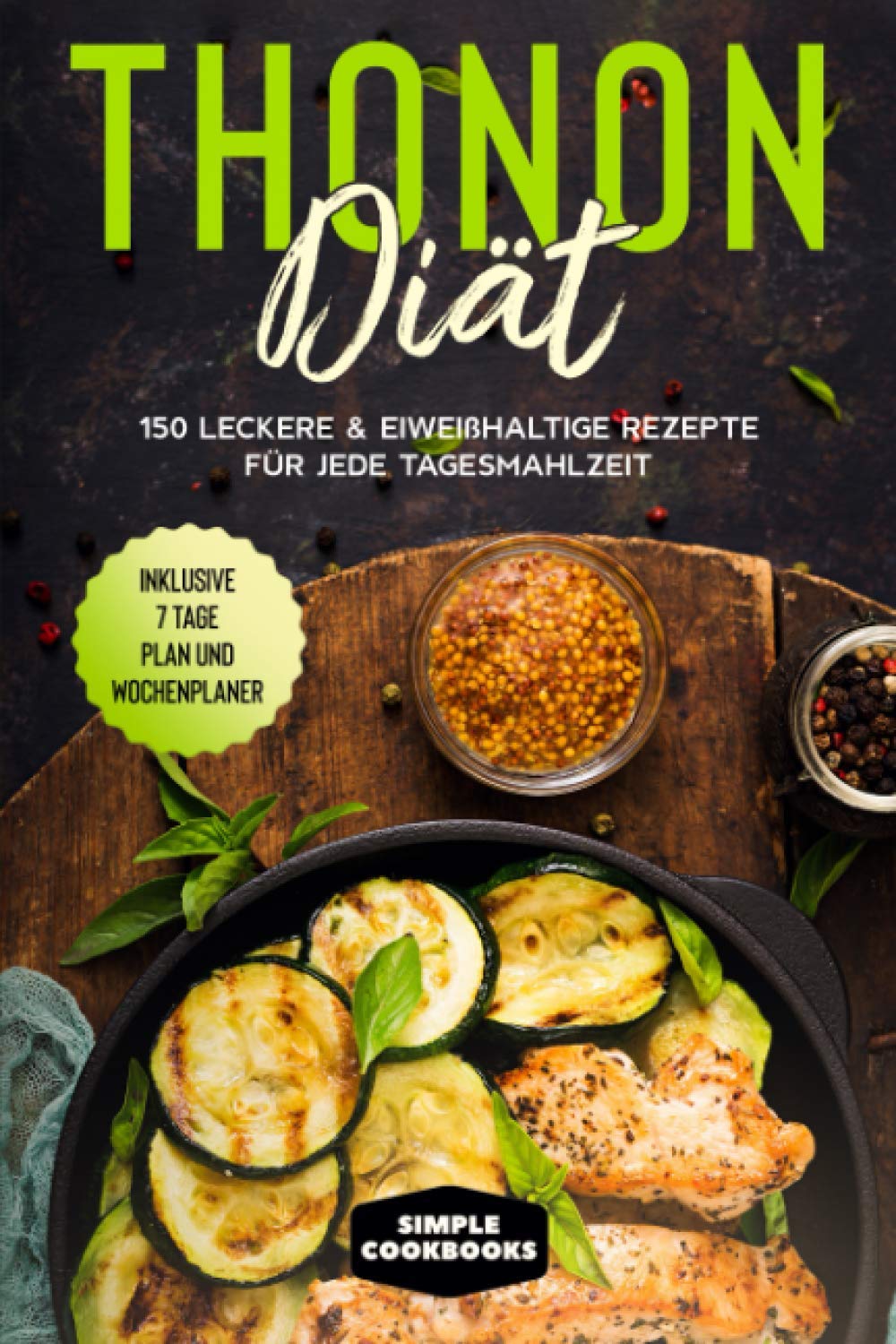 Thonon Diät: 150 leckere & eiweißhaltige Rezepte für jede Tagesmahlzeit - Inklusive 7 Tage Plan und Wochenplaner Health, Nutrition & Fitness