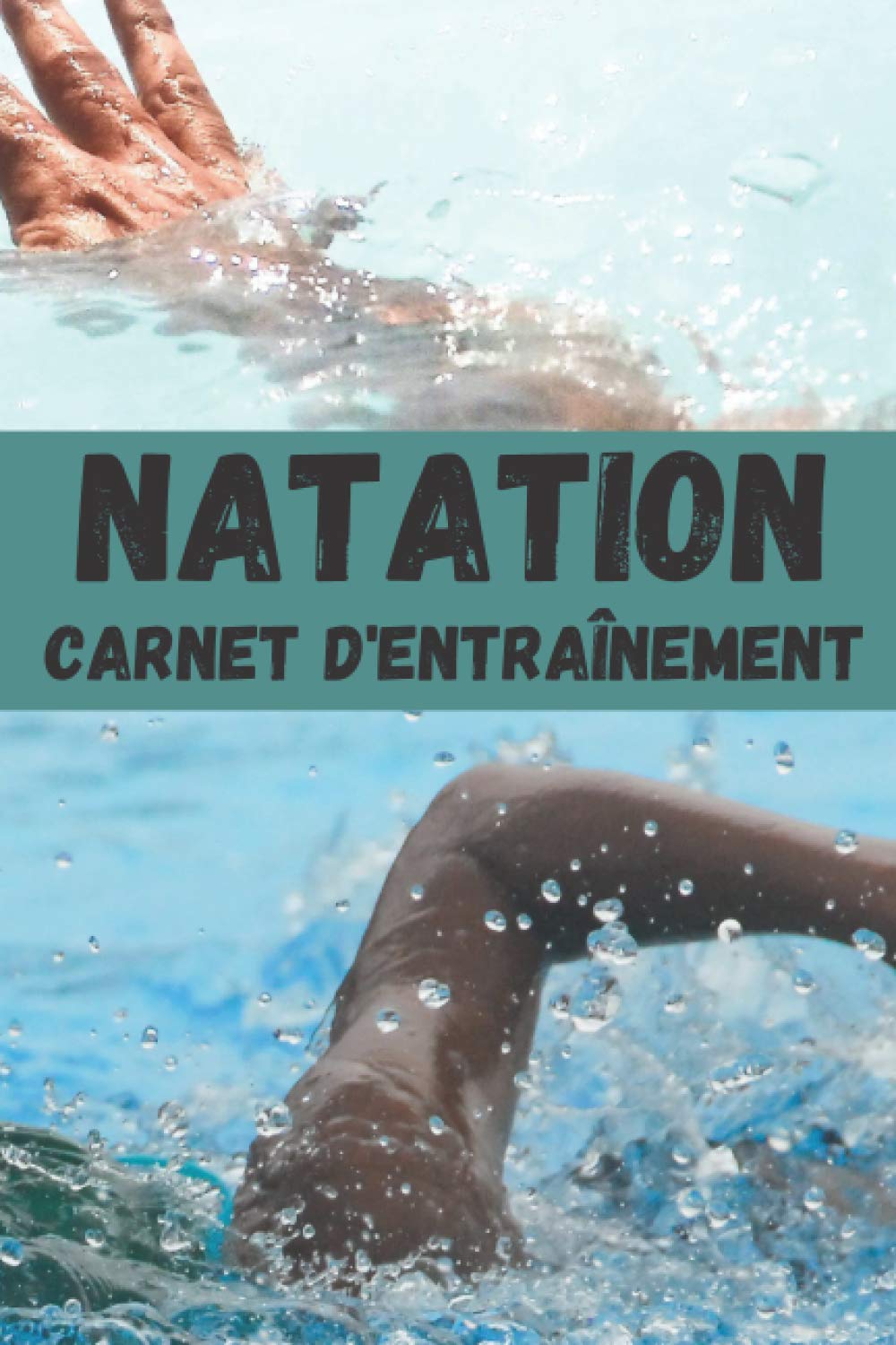 NATATION CARNET D'ENTRAÎNEMENT: CARNET JOURNAL NATATION ENTRAÎNEMENT LIVRE 100 pages à remplir/compléter-suivi des séances et ... pour tous-PETIT CARNET-bloc note book