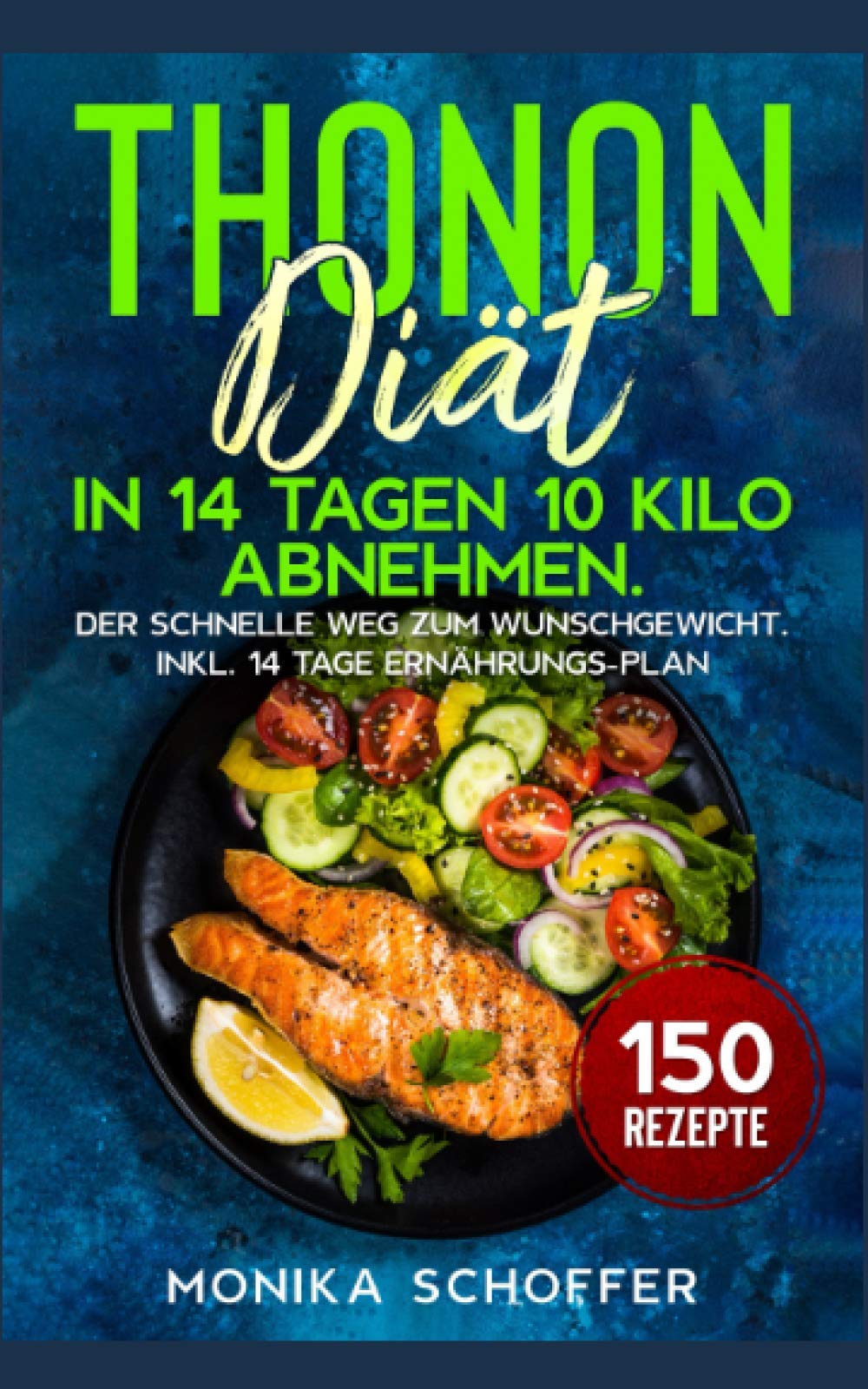 Thonon Diät: In 14 Tagen 10 Kilo abnehmen. Der schnelle Weg zum Wunschgewicht. Inkl. 14 Tage Ernährungs-Plan und 150 Rezepte. Health, Nutrition & Fitness