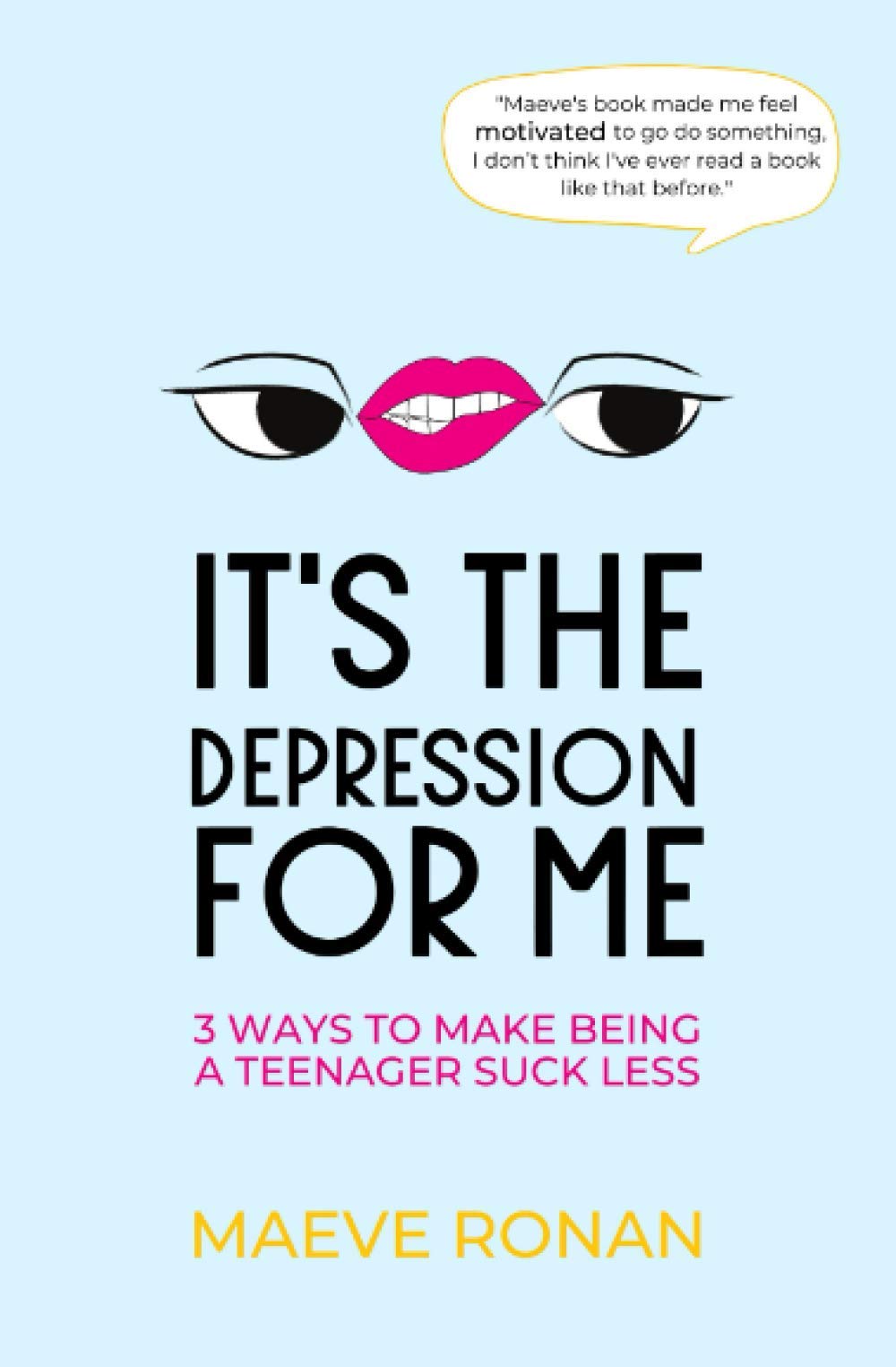 It's the Depression for Me: 3 Ways to Make Being a Teenager Suck Less (Teen Think) Books