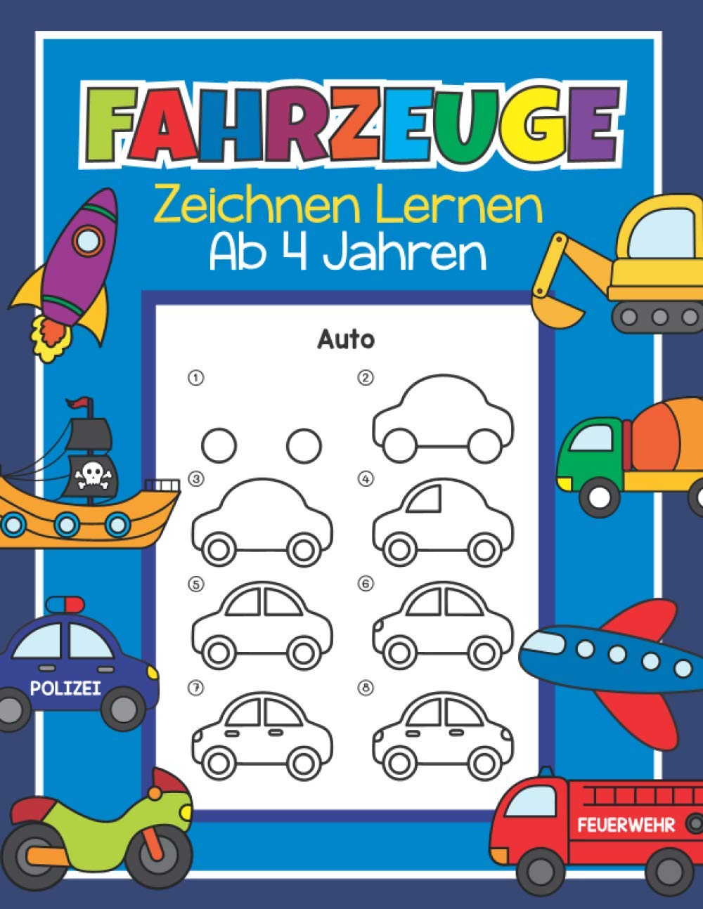 Fahrzeuge Zeichnen Lernen ab 4 Jahren: 48 Fahrzeuge mit ganz einfachen Schritt für Schritt Anleitungen nachzeichnen | Tolles Malbuch für Kinder, Autofans und Zeichenanfänger Hobbies & Crafts