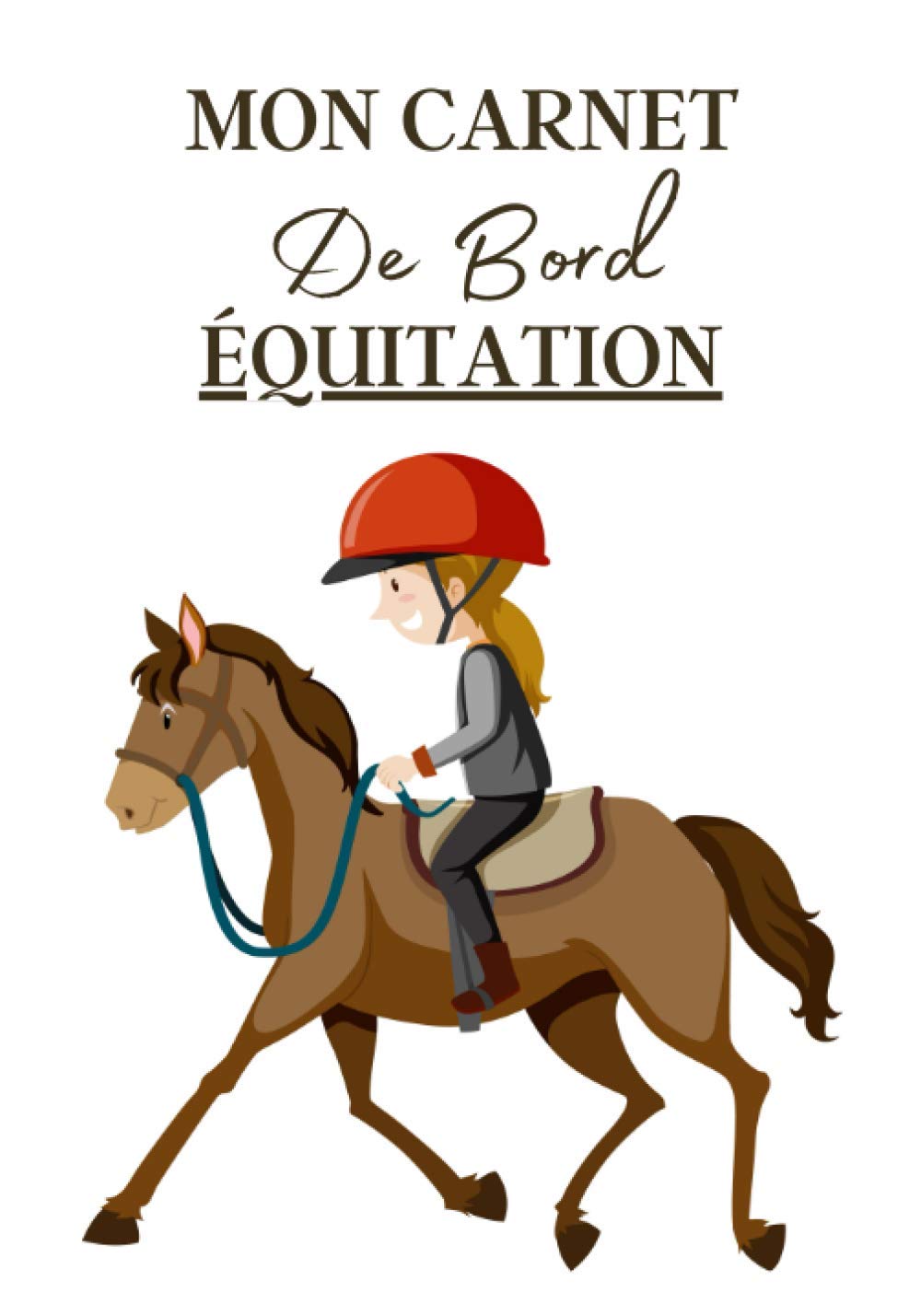Mon Carnet de Bord Équitation: Cahier à remplir pour les sessions d'équitation avec cheval ou poney. Un carnet de suivi d'entrainements et de leçons ... passionnés de chevaux | 100 séances à noter book