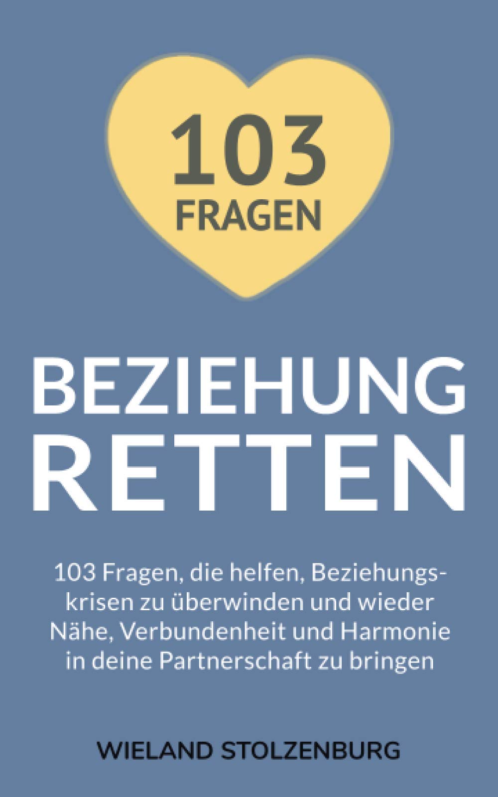 Beziehung retten: 103 Fragen, die helfen, Beziehungskrisen zu überwinden und wieder Nähe, Verbundenheit und Harmonie in deine Partnerschaft zu ... Harmonie in deine Partnerschaft zu bringen LGBTQ+