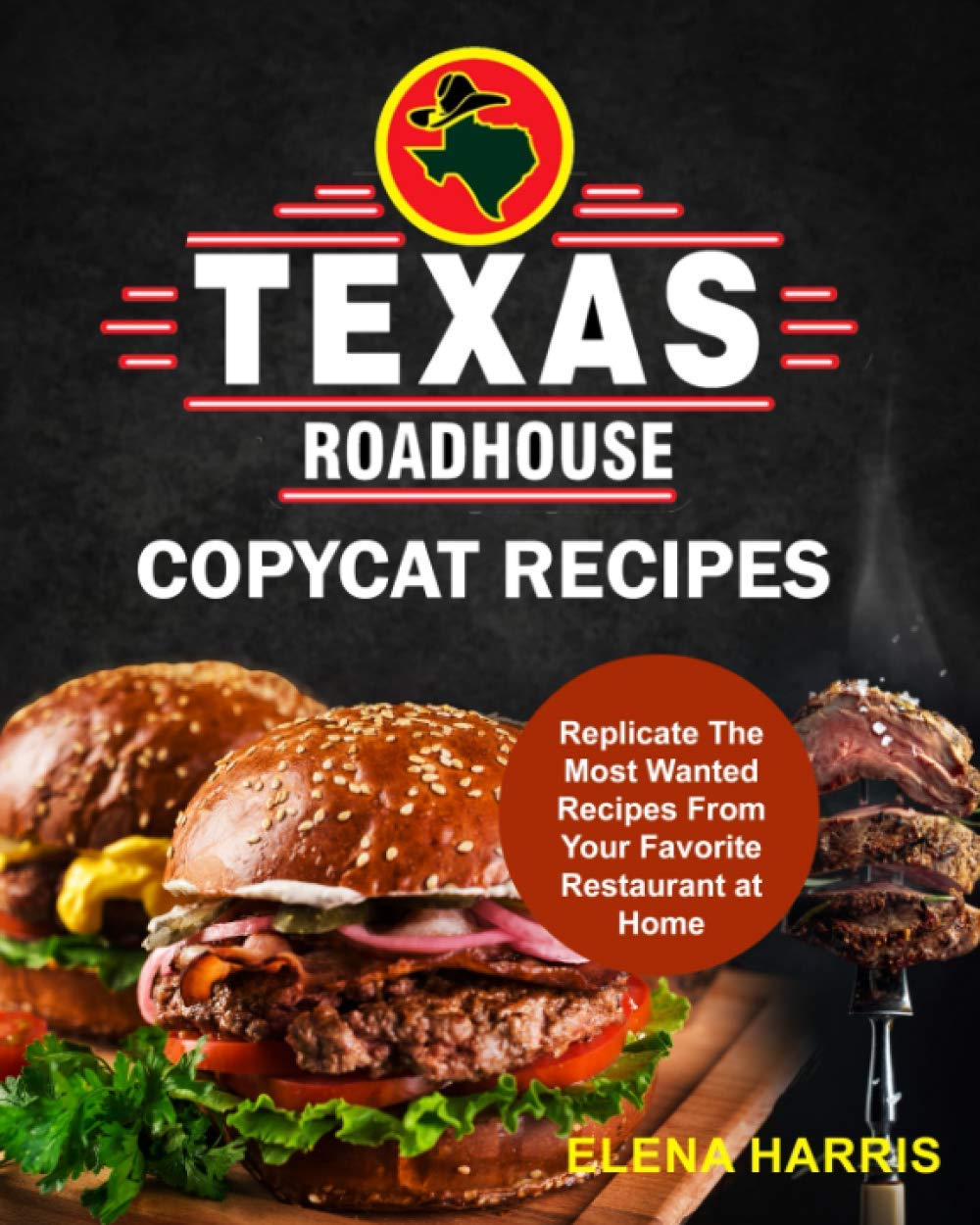 Texas Roadhouse Copycat Recipes: Replicate The Most Wanted Recipes From Your Favorite Restaurant at Home (Copycat Cookbooks on a Budget, Band 2) Leisure, Home & Garden