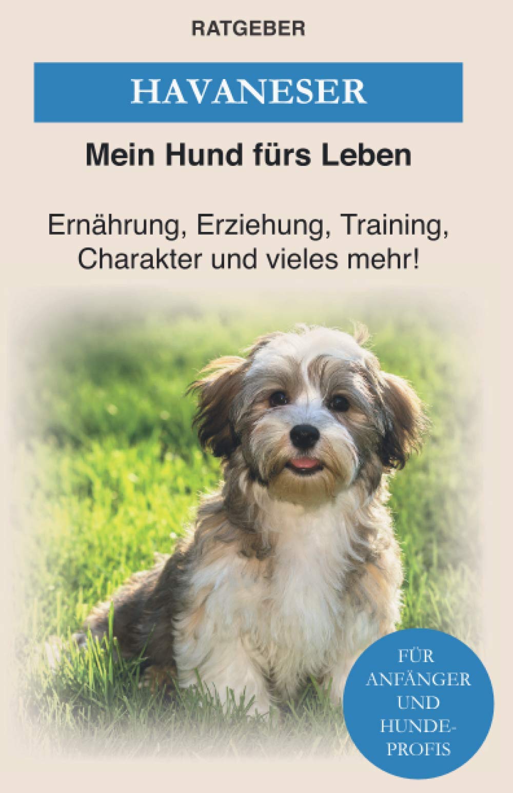 Havaneser: Havaneser Erziehung, Ernährung, Charakter und vieles mehr! — Das Havaneser Buch (Hunderassen) Pets