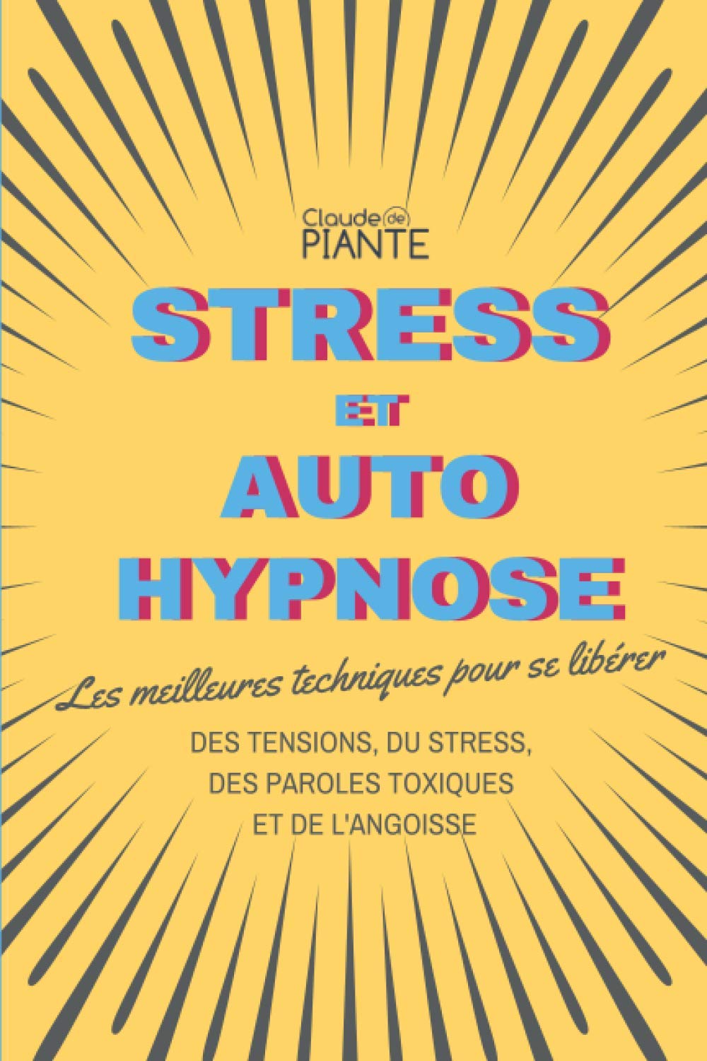 Stress et auto hypnose: Les meilleures techniques pour se libérer des tensions, du stress, des paroles toxiques et de l'angoisse Psychology