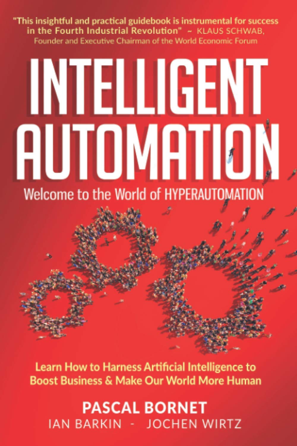 INTELLIGENT AUTOMATION: Learn how to harness Artificial Intelligence to boost business & make our world more human book