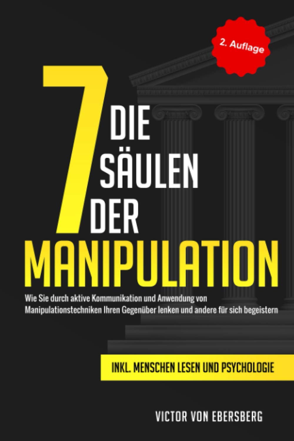 Die 7 Säulen der Manipulation: Wie Sie durch aktive Kommunikation und Anwendung von Manipulationstechniken Ihren Gegenüber lenken und andere für sich begeistern inkl. Menschen lesen und Psychologie Film, Art & Culture