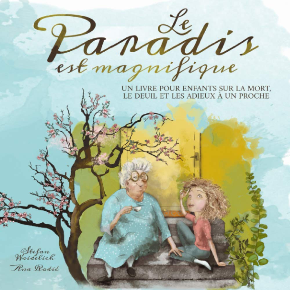 Le paradis est magnifique: Un livre pour enfants sur la mort, le deuil et les adieux à un proche 4-6 years