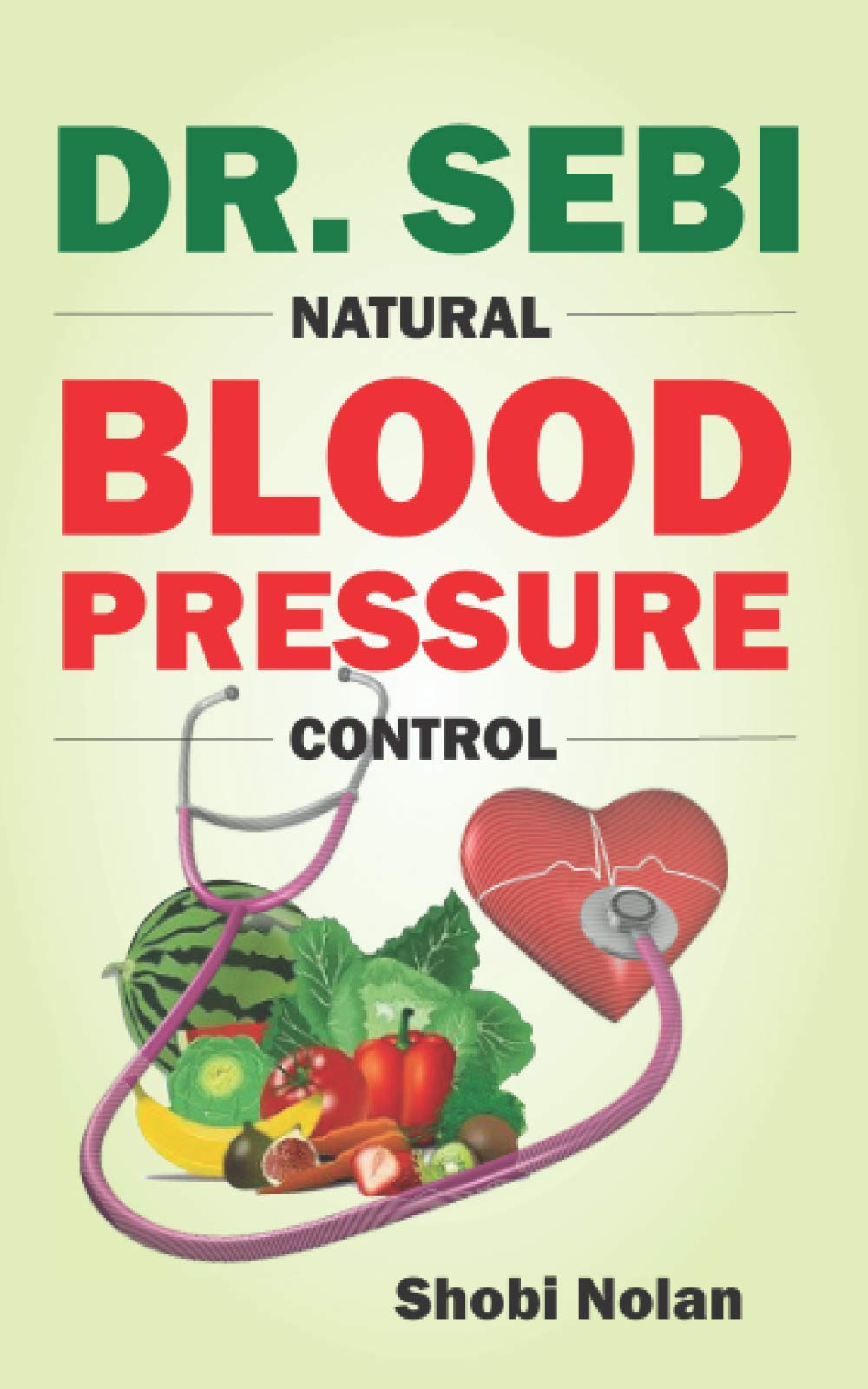 DR. SEBI NATURAL BLOOD PRESSURE CONTROL: How To Naturally Lower High Blood Pressure Down Through Dr. Sebi Alkaline Diet Guide And Approved Herbs And Products For Hypertension (The Dr. Sebi Diet Guide) Medicine