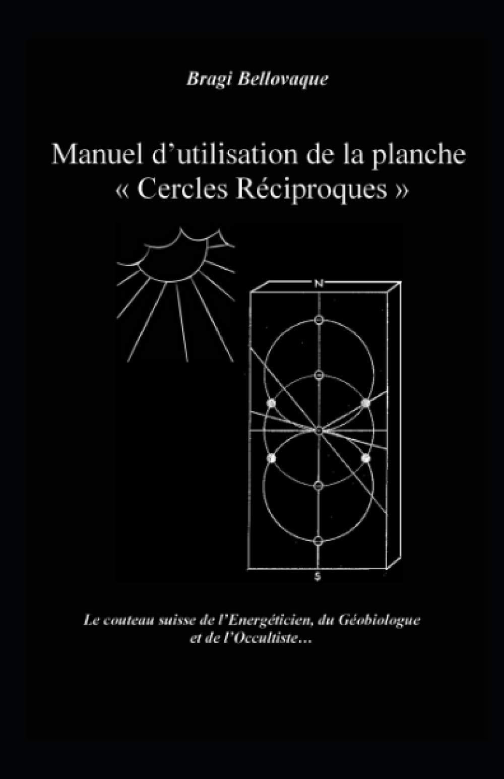 Manuel d’utilisation de la planche « Cercles Réciproques »: Le couteau suisse de l’Energéticien, du Géobiologue et de l’Occultiste… book