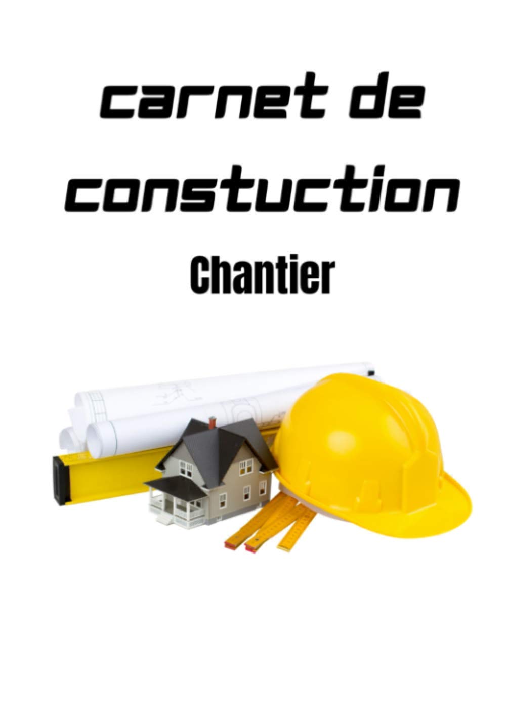 Carnet de construction chantier: Livre de chantier / carnet d'enregistrement des travaux au quotidien / suivi et gestion du chantier/ fiche à remplir book