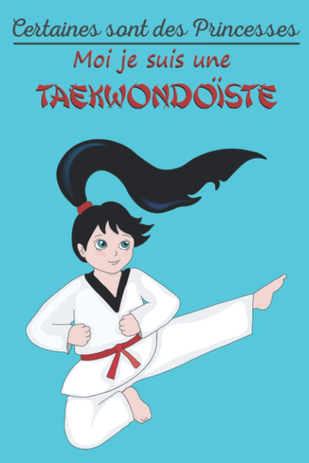 Certaines sont des princesses Moi je suis une Taekwondoïste: Journal d'entraînement | carnet à remplir 15,2 cm x 22,8 cm | 100 pages | Parfait pour ... ses performances | idée cadeau féminin Leisure & Fun