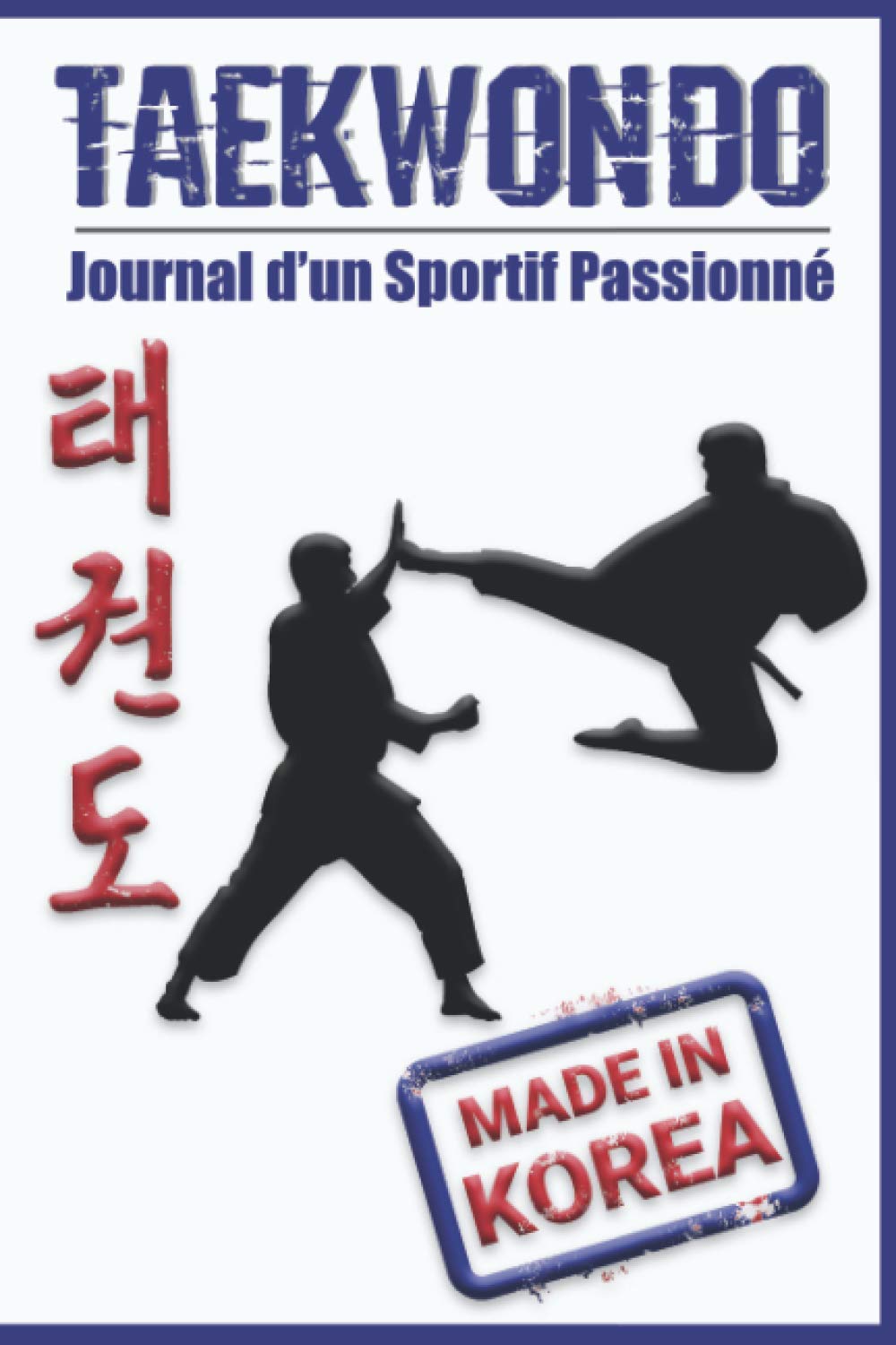Taekwondo Journal d'un Sportif Passionné: Journal d'entraînement | carnet à remplir 15,2 cm x 22,8 cm | 100 pages | Parfait pour prendre des notes ... performances | idée cadeau pour passionnés book