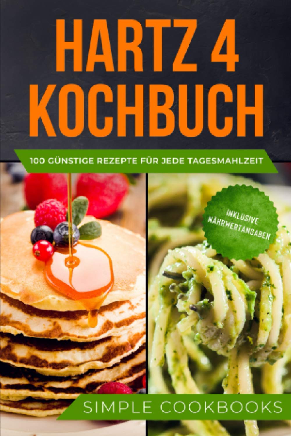 Hartz 4 Kochbuch: 100 günstige Rezepte für jede Tagesmahlzeit - Inklusive Nährwertangaben Cooking & Enjoying