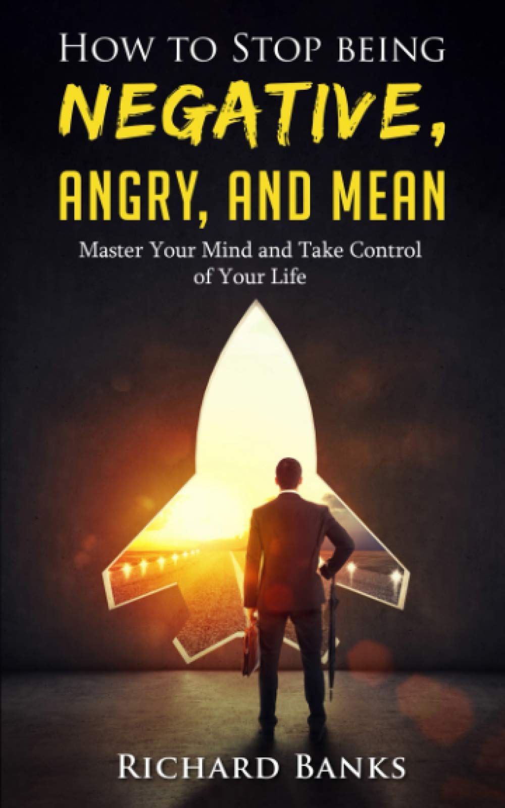 How to Stop Being Negative, Angry, and Mean: Master Your Mind and Take Control of Your Life (Self Care Mastery Series, Band 3) Lifestyle