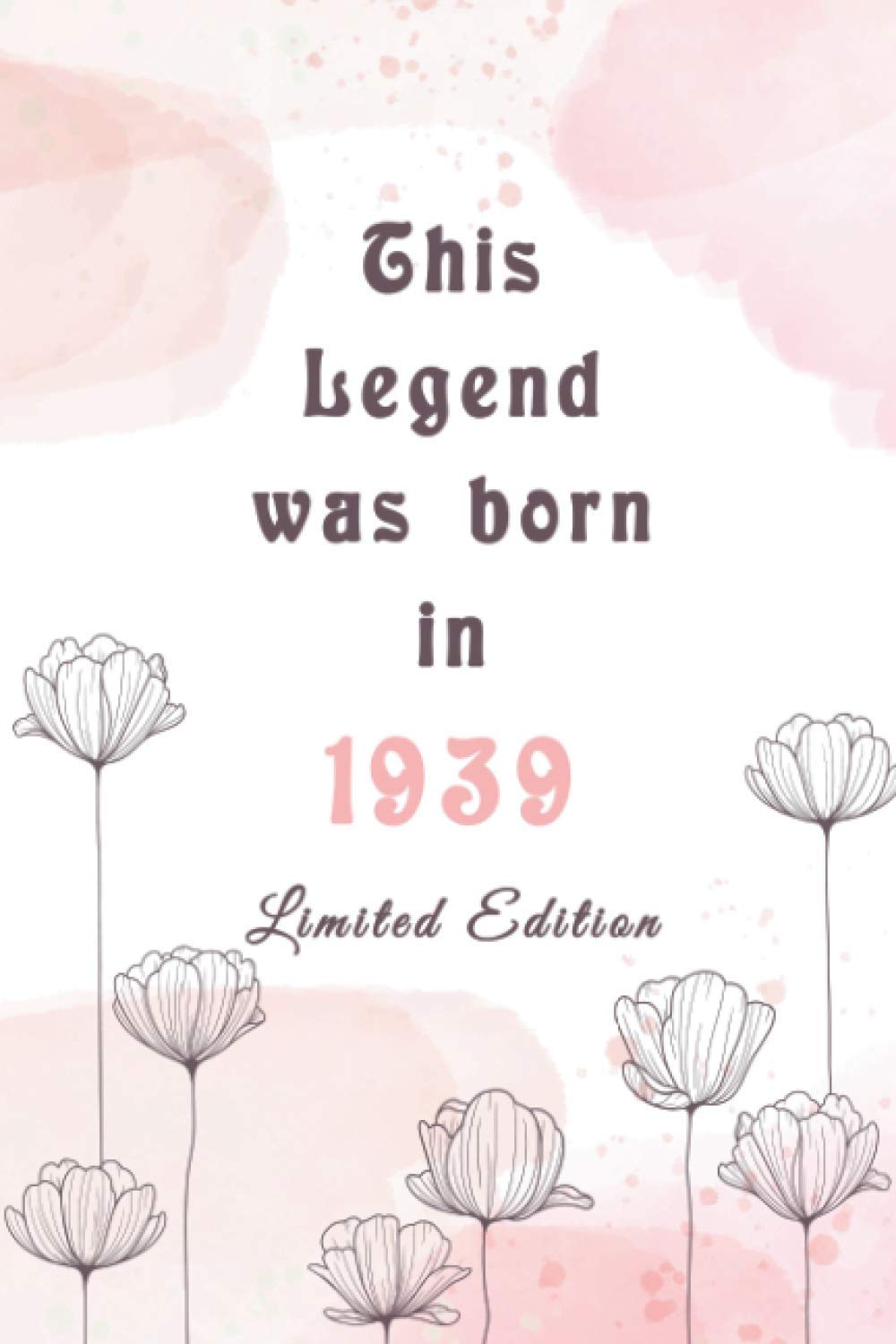 This Legend Was Born In 1939 Limited Edition: Happy 81st Birthday Gift - 81 Years Old Anniversary Gifts For Her or Him - 100 Pages Notebook Birthday Gift Non-fiction