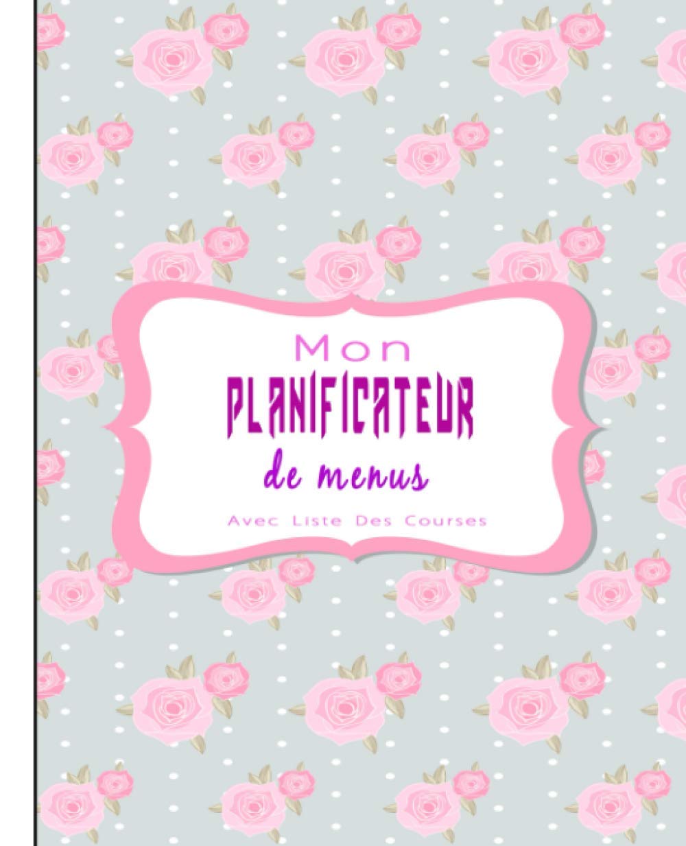 Mon Planificateur De Menus Avec Liste Des Courses: planifie tes menus de la semaine avec le journal Planificateur de Repas Pour Toute La Famille .108 pages book
