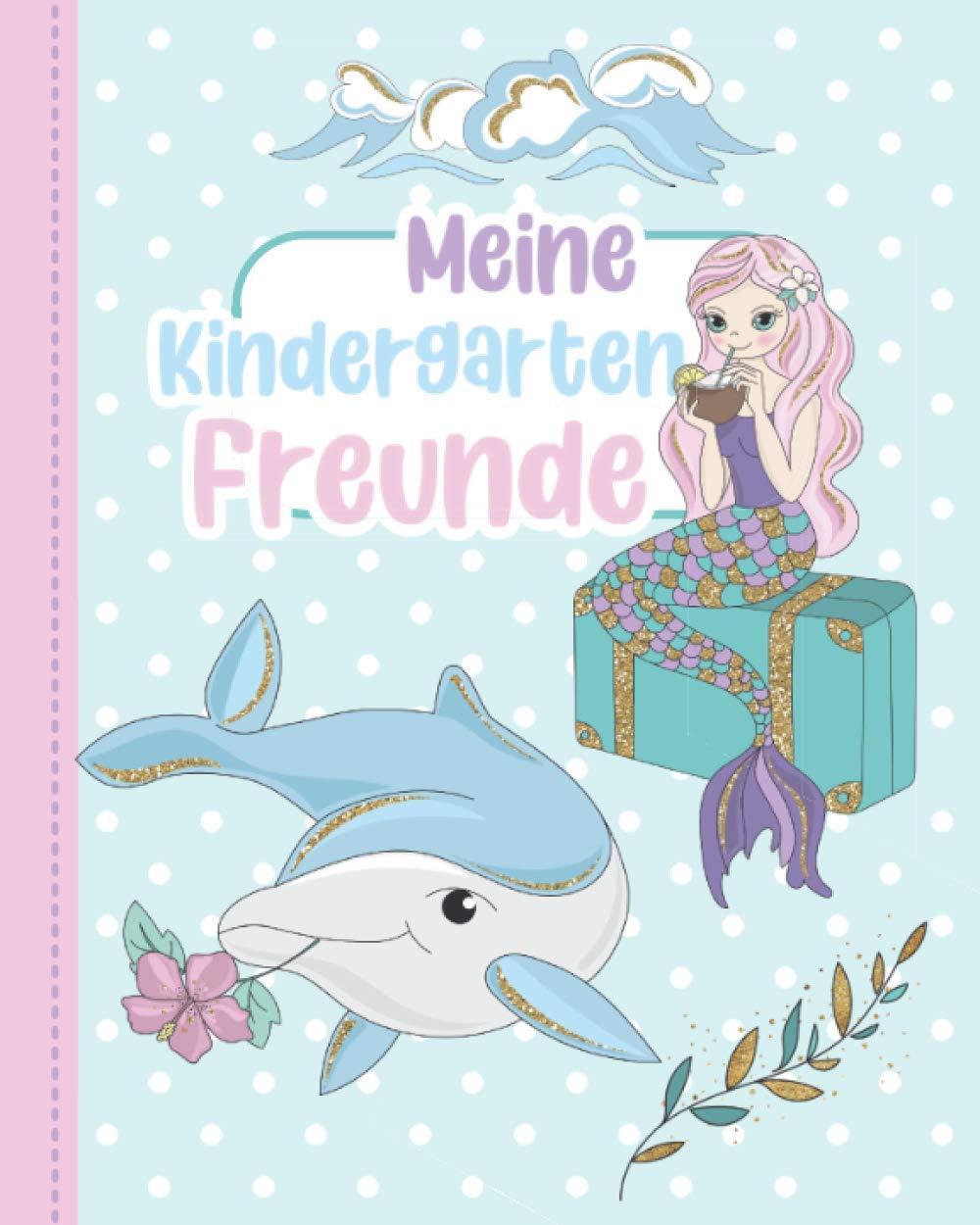 Meine Kindergartenfreunde: Freundebuch Grundschule. Erinnerungsalbum erstes Schuljahr. Für Mädchen ab 6 Jahren. Motiv: Meerjungfrauen Books