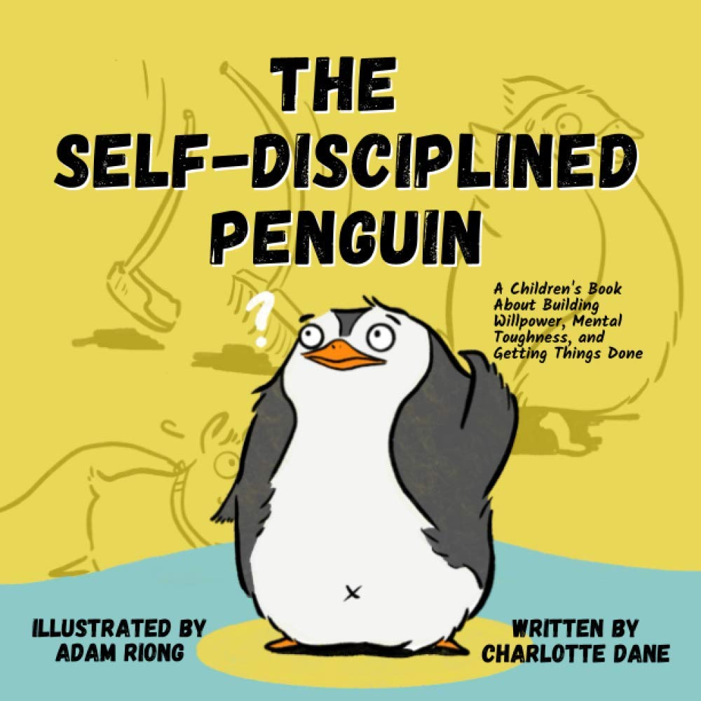 The Self-Disciplined Penguin: A Children's Book About Building Willpower, Mental Toughness, and Getting Things Done Lifestyle