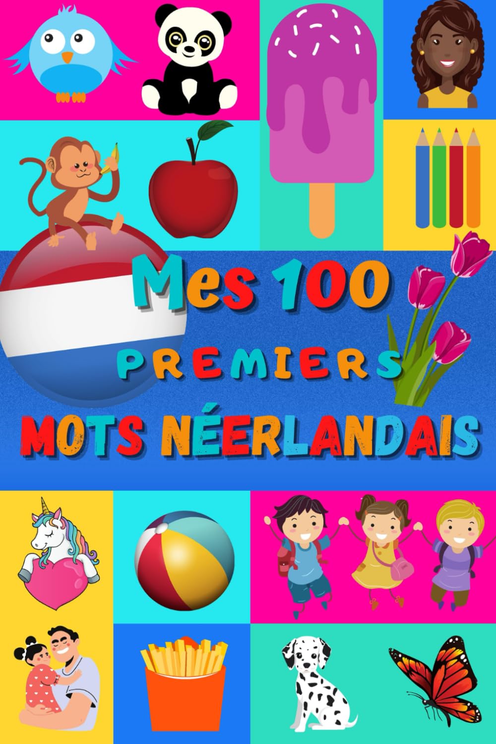Mes 100 premiers mots Néerlandais: Apprendre le néerlandais enfants 2 à 6 ans | débuter le Néerlandais bébé et maternelle | imagier : 100 belles ... mots en néerlandais et traduction française | Foreign Languages ​​& Dictionaries