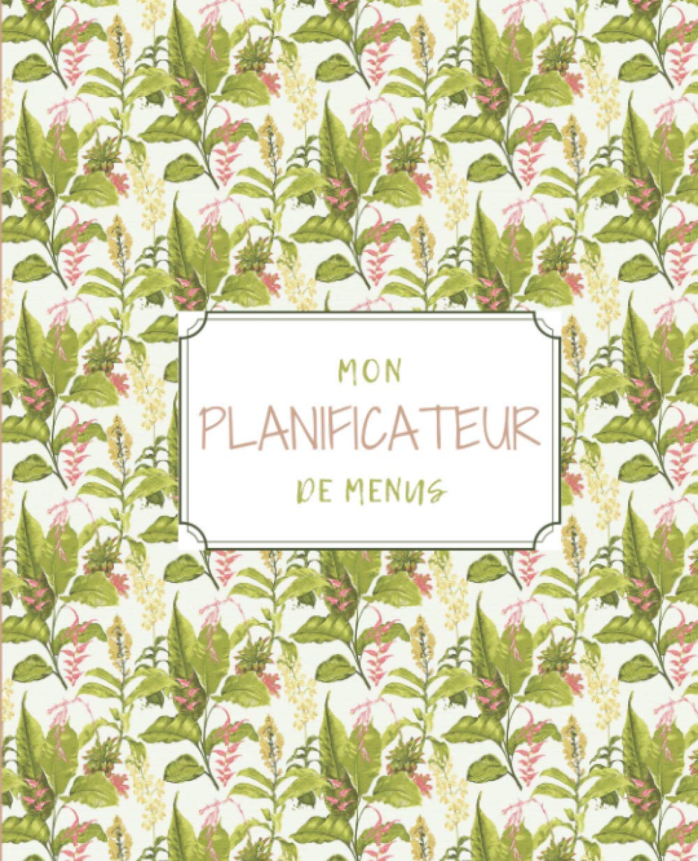 Mon Planificateur De Menus: Un magnifique planificateur hebdomadaire pour organiser et planifier tous les menus de la semaine | Un carnet de bord ... de qualité pendant 52 semaines de courses. book