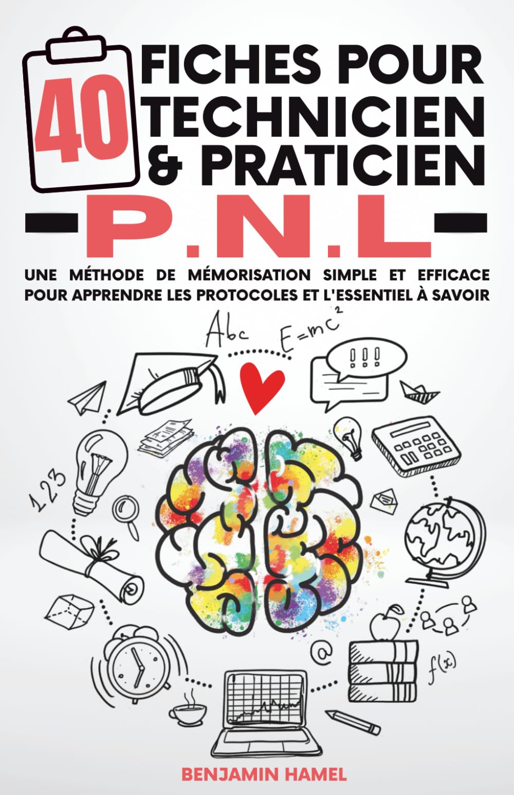 40 Fiches pour Technicien et Praticien PNL: Une méthode simple & efficace pour apprendre les protocoles et l'essentiel à savoir en PNL Lifestyle