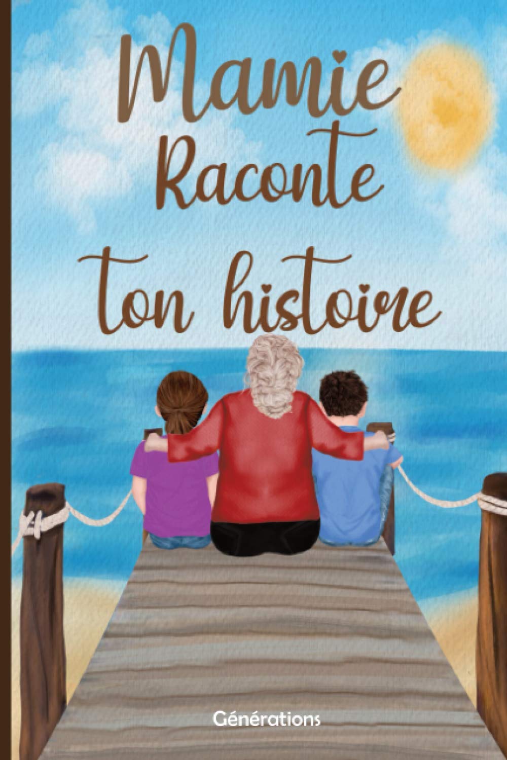 Mamie raconte ton histoire: Carnet à compléter par votre Grand-Mère, 130 questions pour connaître sa vie - Cadeau original pour la fête des ... (Raconte ton histoire - Générations) Parents & Children