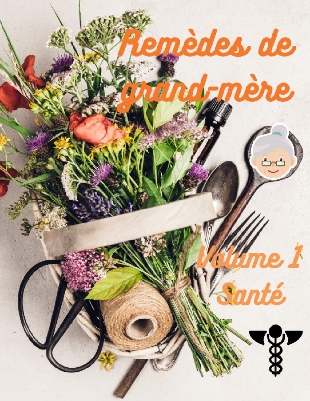 Mes remèdes de grand-mère : volume 1 : Santé: Santé au naturel, recettes de potions "magiques" à faire soi-même (carnet à remplir) book