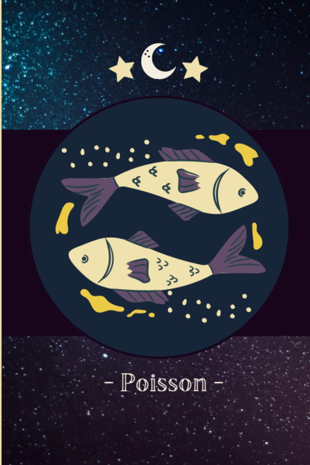 Poisson: Journal / Carnet de notes de 100 pages lignées / Original pour offrir à un Poisson / Signes astrologiques / Cadeau Noël Anniversaire / Famille Amis / Format moyen : 15,24 x 22,86 book