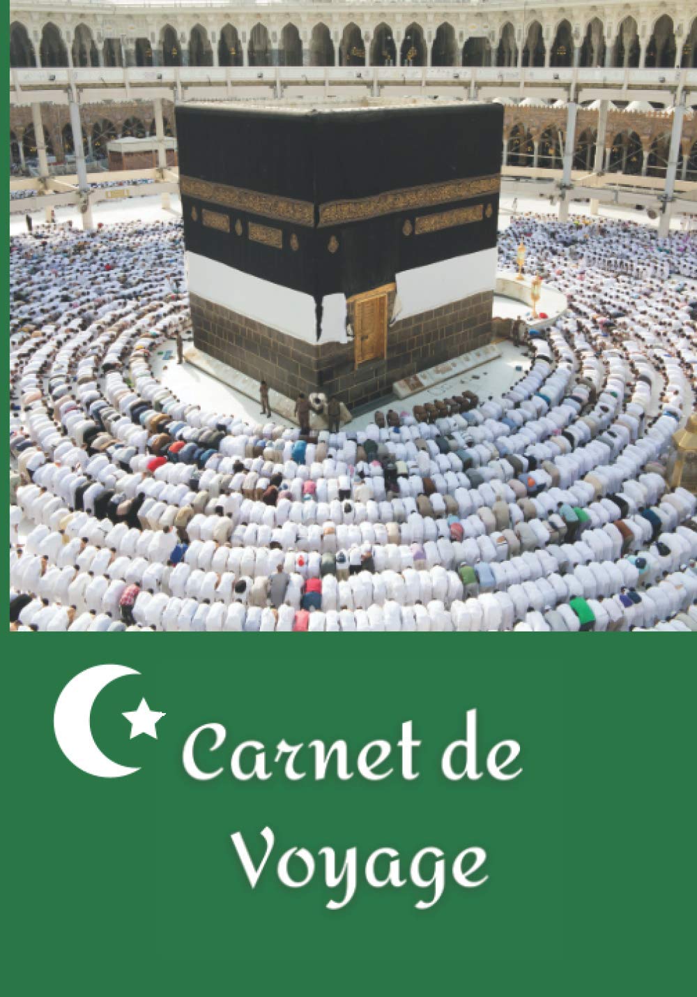 CARNET DE VOYAGE: Mon carnet de Voyage à remplir- Spécial La Mecque : Une aide précieuse pour préparer votre voyage (checklist, budget …)| Journal de ... Cadeau original à faire (Français) Broché Travel Guides