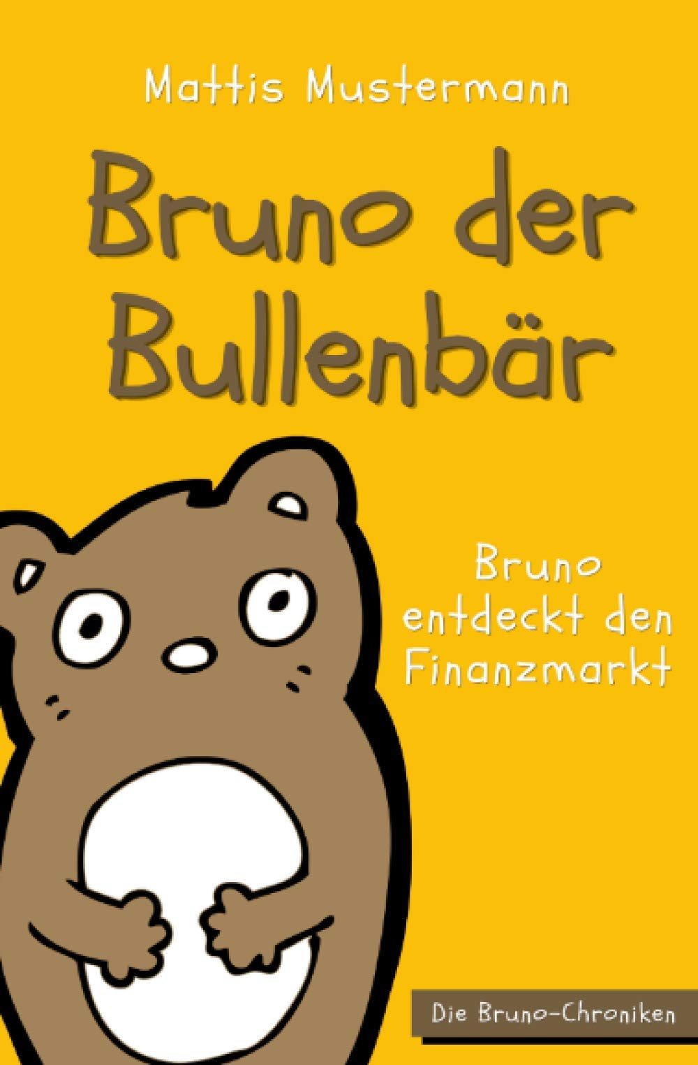Bruno der Bullenbär: Bruno entdeckt den Finanzmarkt (Die Bruno-Chroniken, Band 1) Humour & Satire