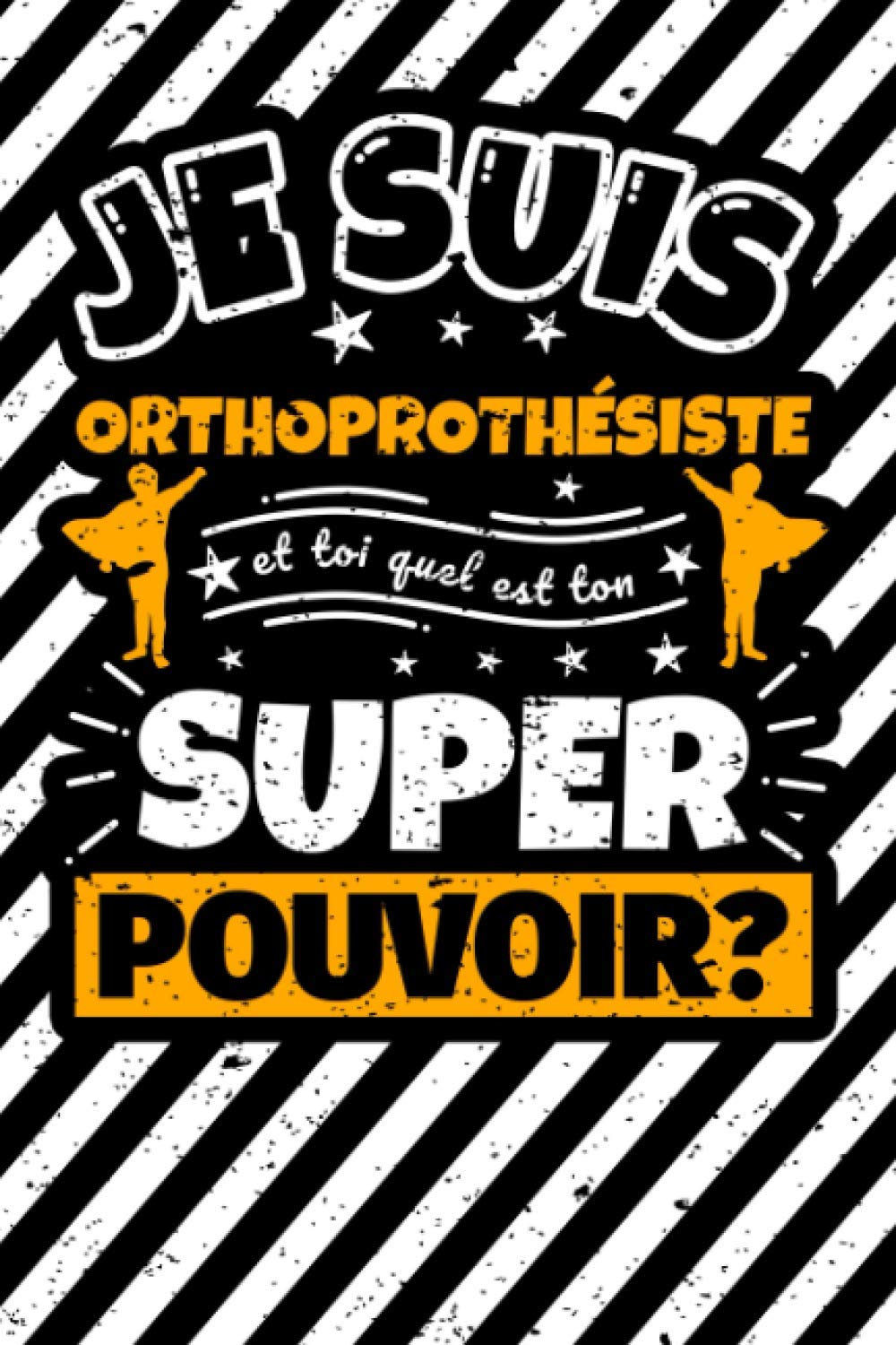 Carnet des notes ligné: Je suis orthoprothésiste et toi quel est ton super pouvoir? book