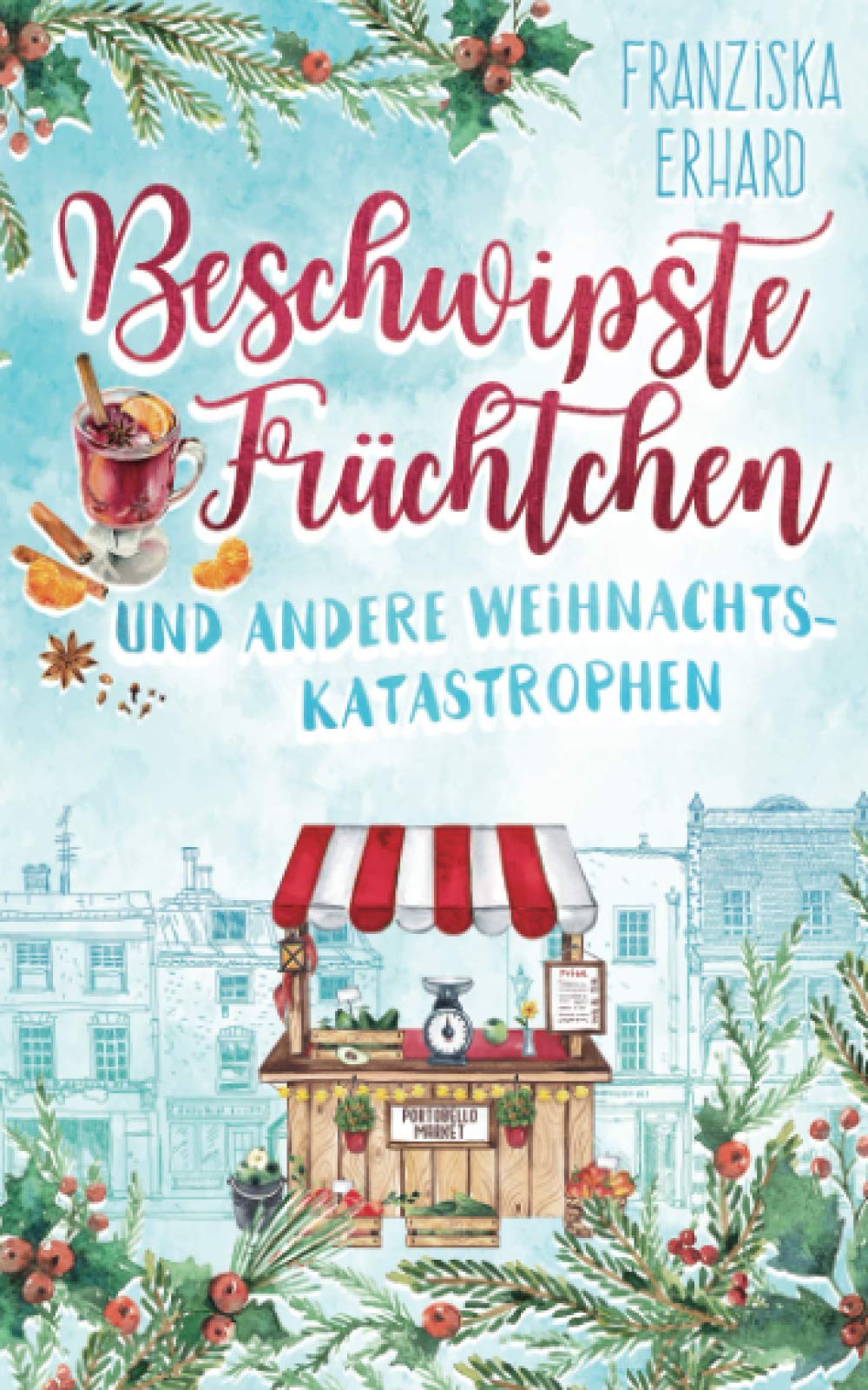 Beschwipste Früchtchen und andere Weihnachtskatastrophen (Notting Hill, Band 4) Contemporary Romance