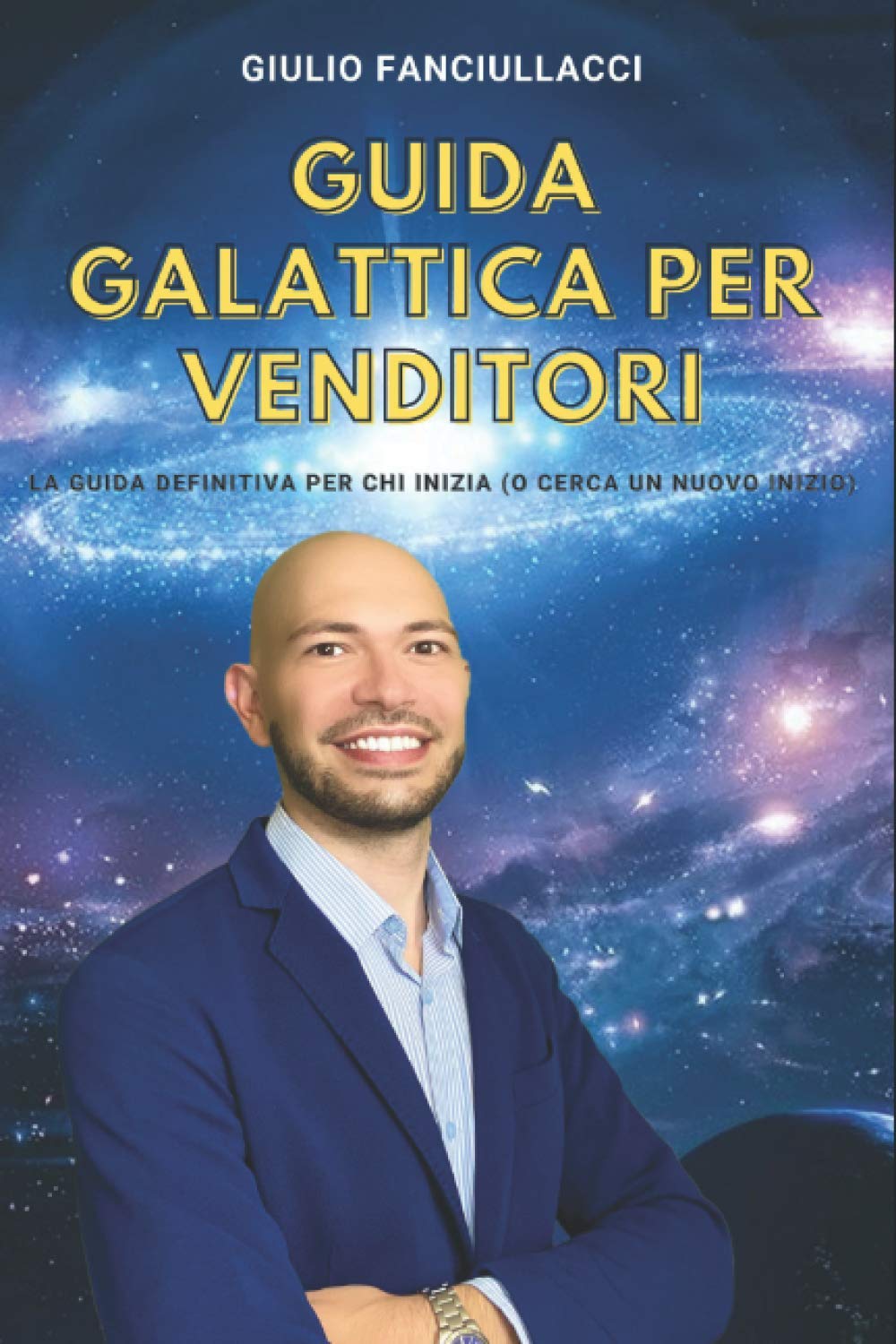 Guida Galattica per Venditori: La guida definitiva per chi inizia (o cerca un nuovo inizio) book