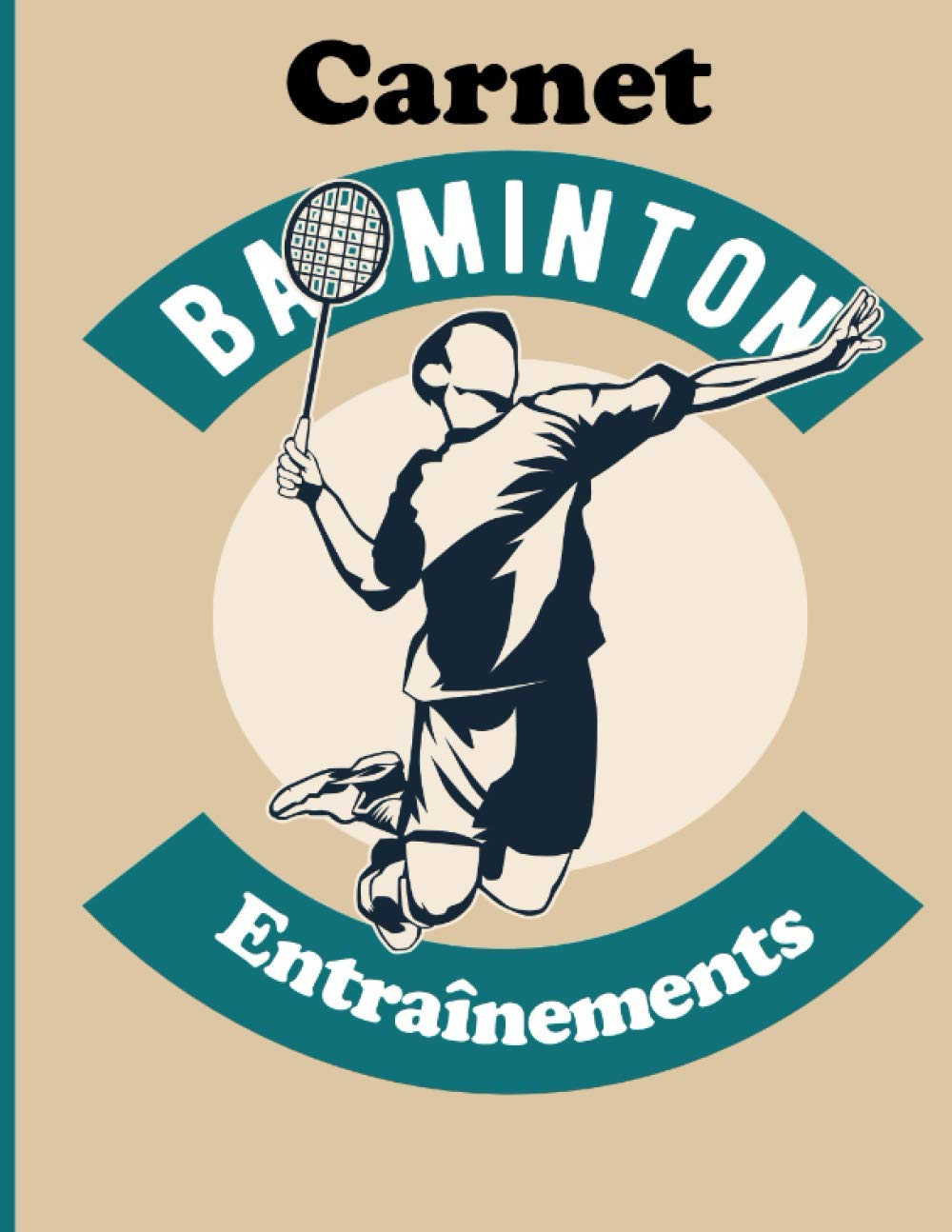 Carnet Badminton Entraînements: Fiche d'Entraînements de Badminton à Compléter - Analyser Chacune de Vos Séances de Sport - Cadeau pour Sportifs et pratiquants Badminton book