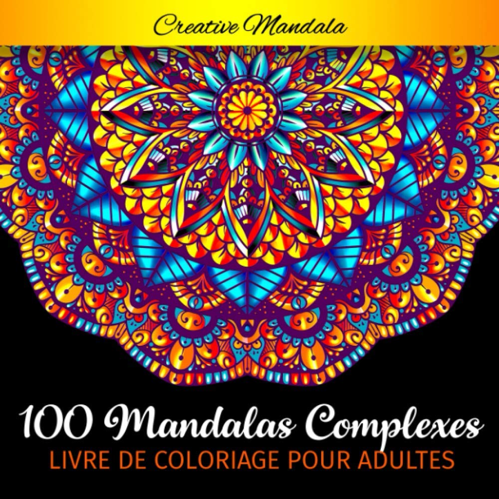 100 Mandalas Complexes - Livre de Coloriage pour Adultes: 100 Pages à Colorier pour Adultes avec de Beaux et Grands Mandalas Difficiles. (Mandala Livre de Coloriage) Film, Art & Culture