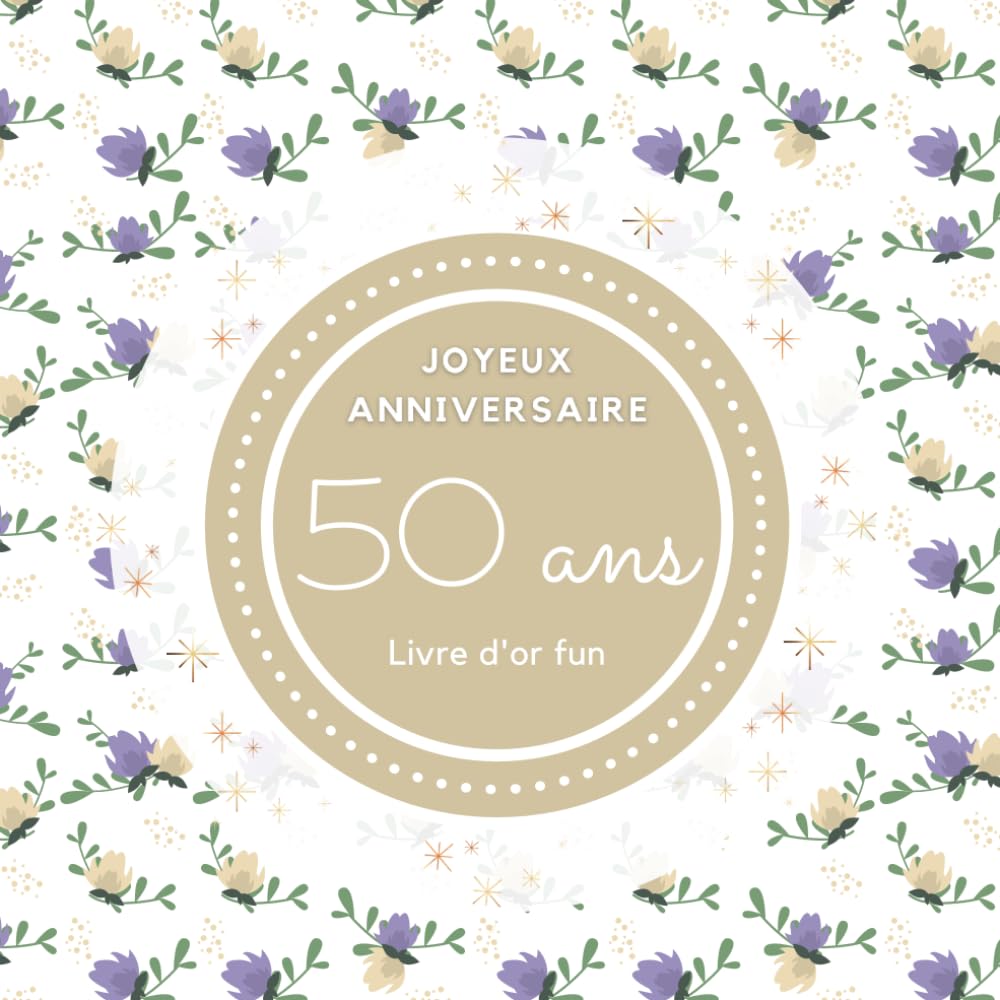 Livre d'or fun - 50 ans - Joyeux anniversaire: 70 pages avec des questions pour inspirer vos invités - 21 x 21 cm décoration florale book