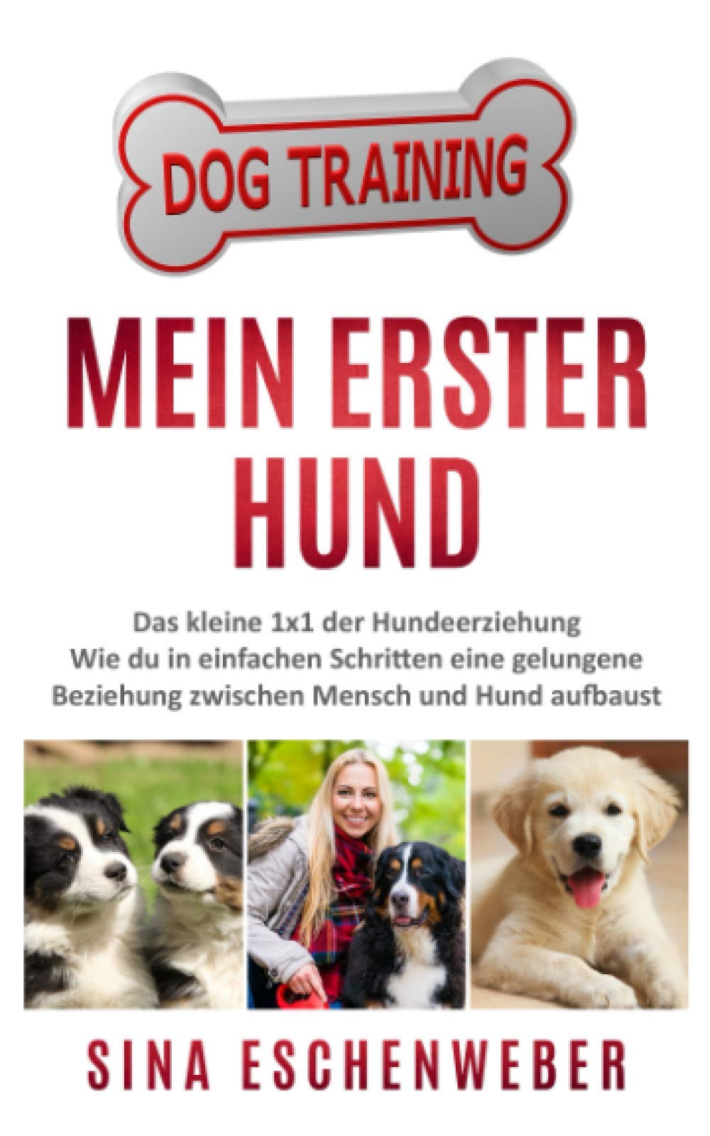 MEIN ERSTER HUND: Das kleine 1x1 der Hundeerziehung Wie du in einfachen Schritten eine gelungene Beziehung zwischen Mensch und Hund aufbaust Pets