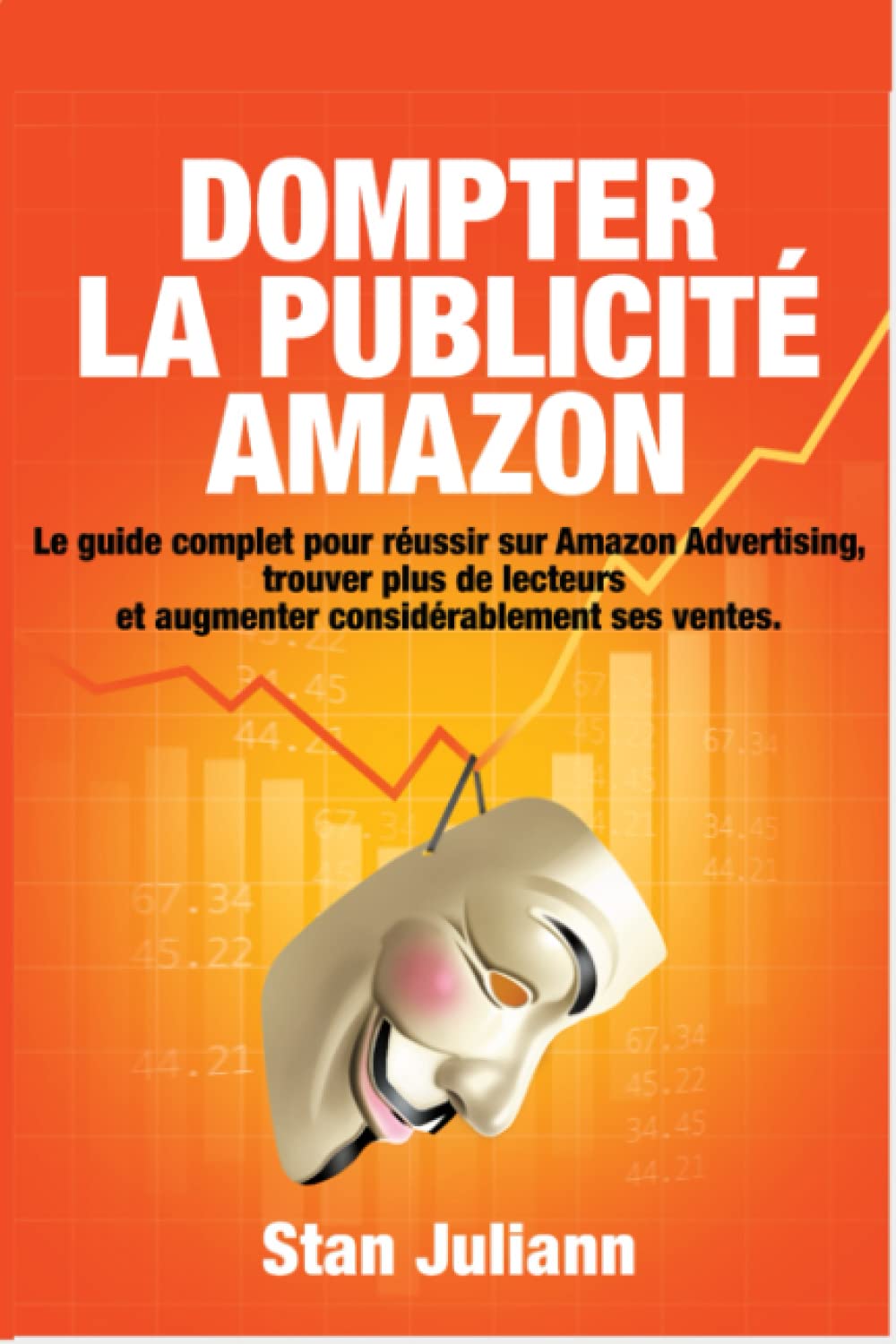 Dompter la Publicité Amazon: Le guide complet pour réussir sur Amazon Advertising, trouver plus de lecteurs et augmenter considérablement ses ventes. book