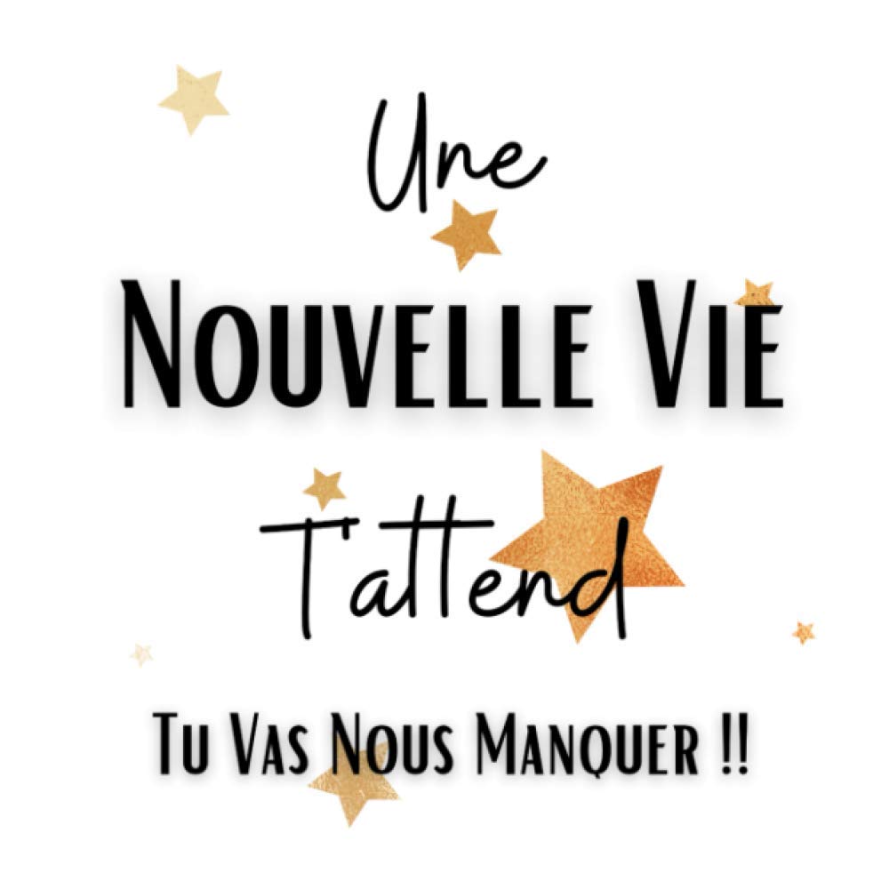 Une nouvelle vie t'attend tu vas nous manquer: Livre d'or retraite humour | 100 Pages Format Pratique | Carnet original à offrir à un futur retraité ... ! Cadeau départ pour un homme ou une femme. book