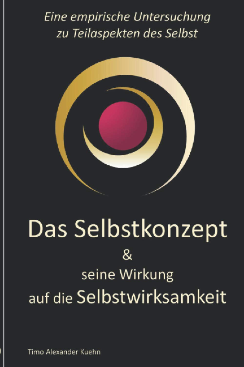 Das Selbstkonzept & seine Wirkung auf die Selbstwirksamkeit: eine empirische Untersuchung zu Teilaspekten des Selbst Learning & Reference